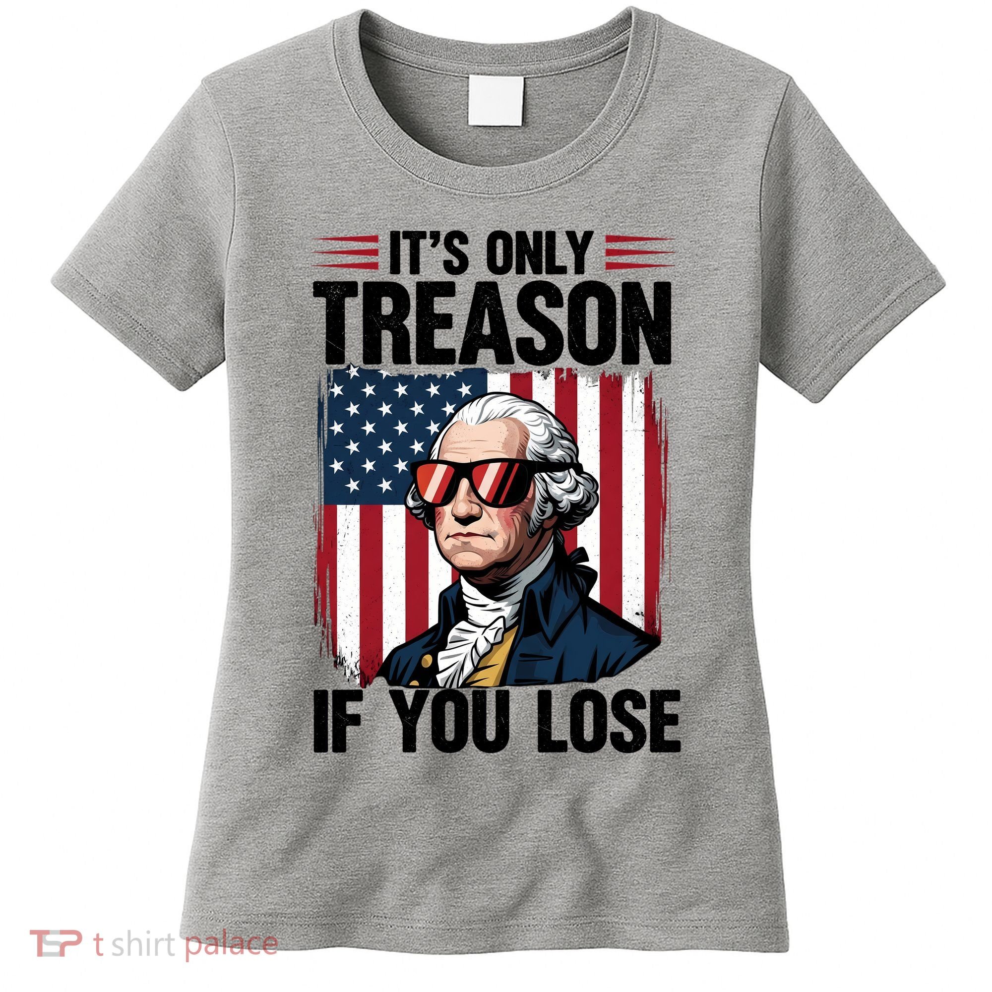 George Washington Its Only Treason If You Lose Women's T-Shirt