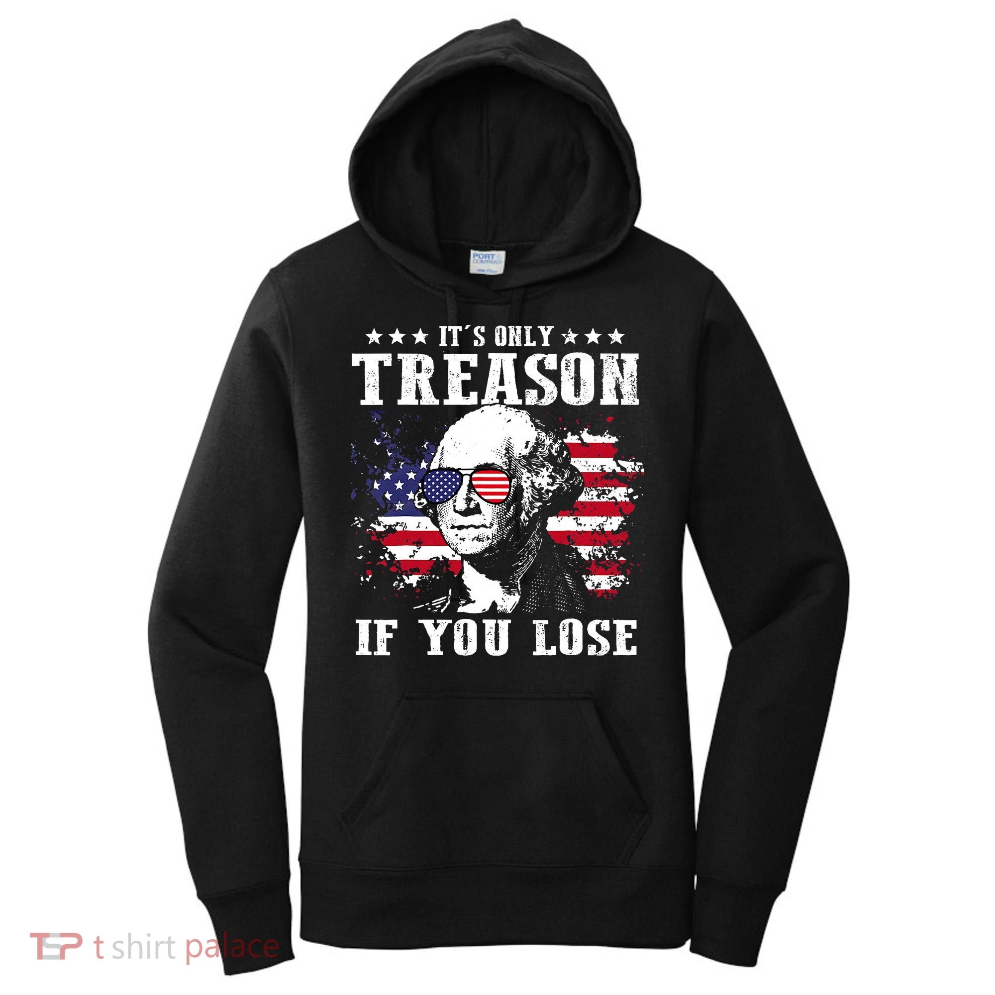 George Washington It's Only Treason If You Lose 4th Of July Women's Hoodie