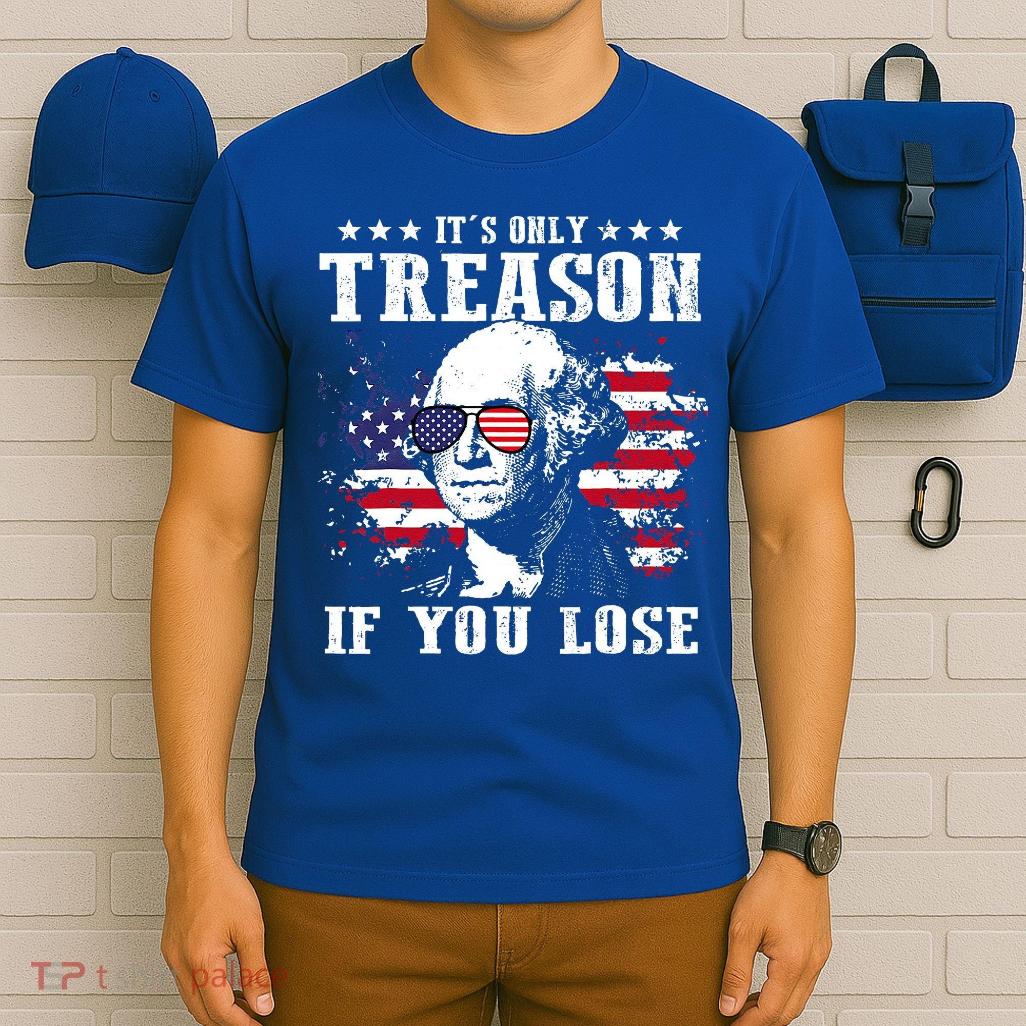 George Washington It's Only Treason If You Lose 4th Of July T-Shirt