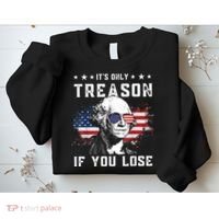 George Washington It's Only Treason If You Lose 4th Of July Sweatshirt thumb 2