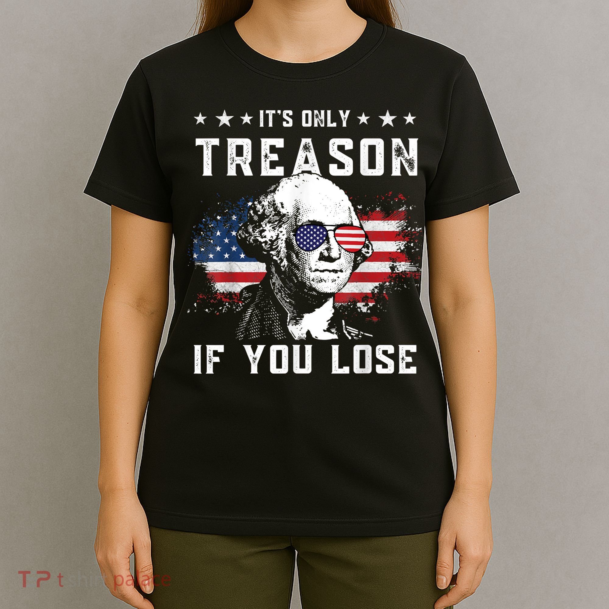 George Washington It's Only Treason If You Lose 4th Of July T-Shirt