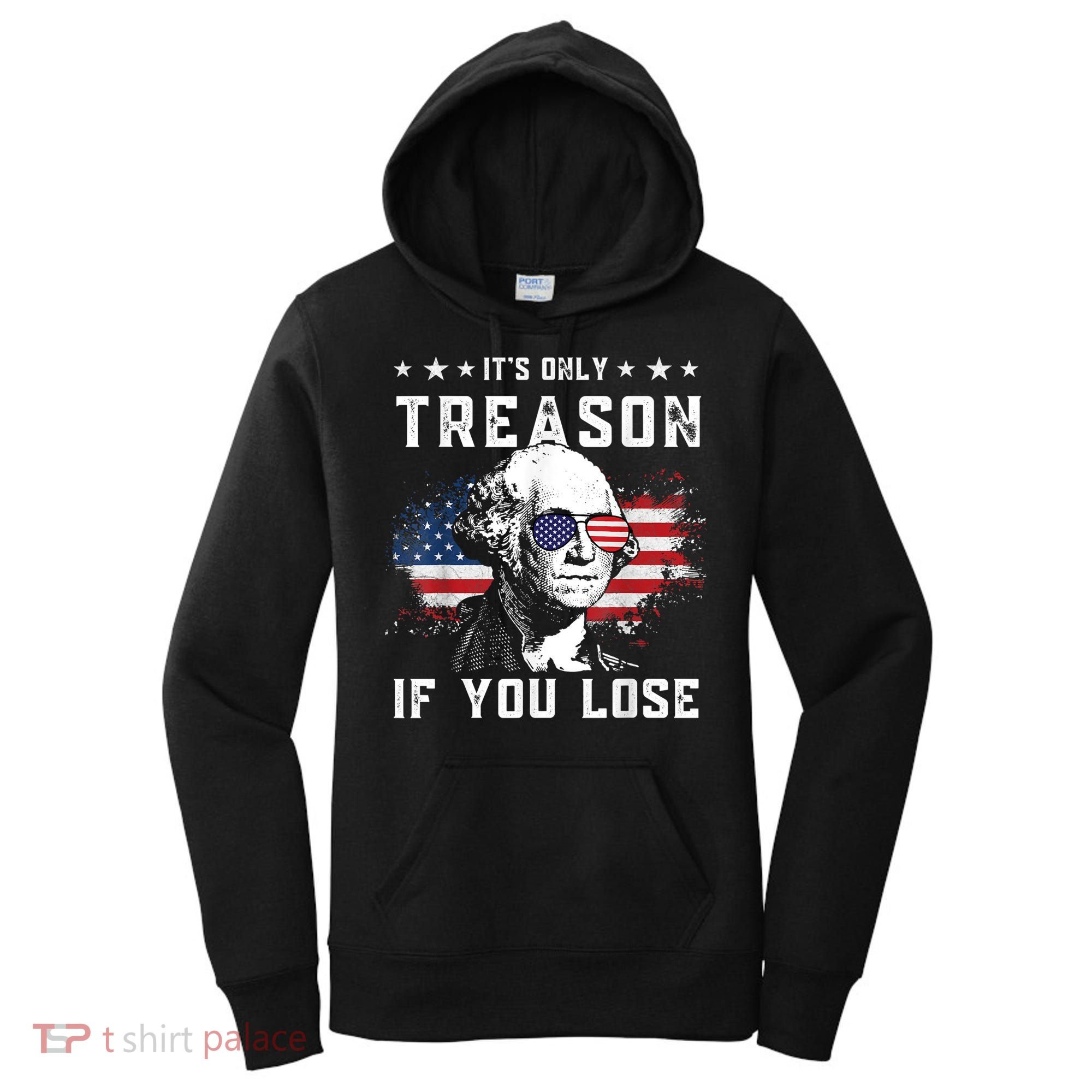 George Washington It's Only Treason If You Lose 4th Of July Women's Hoodie