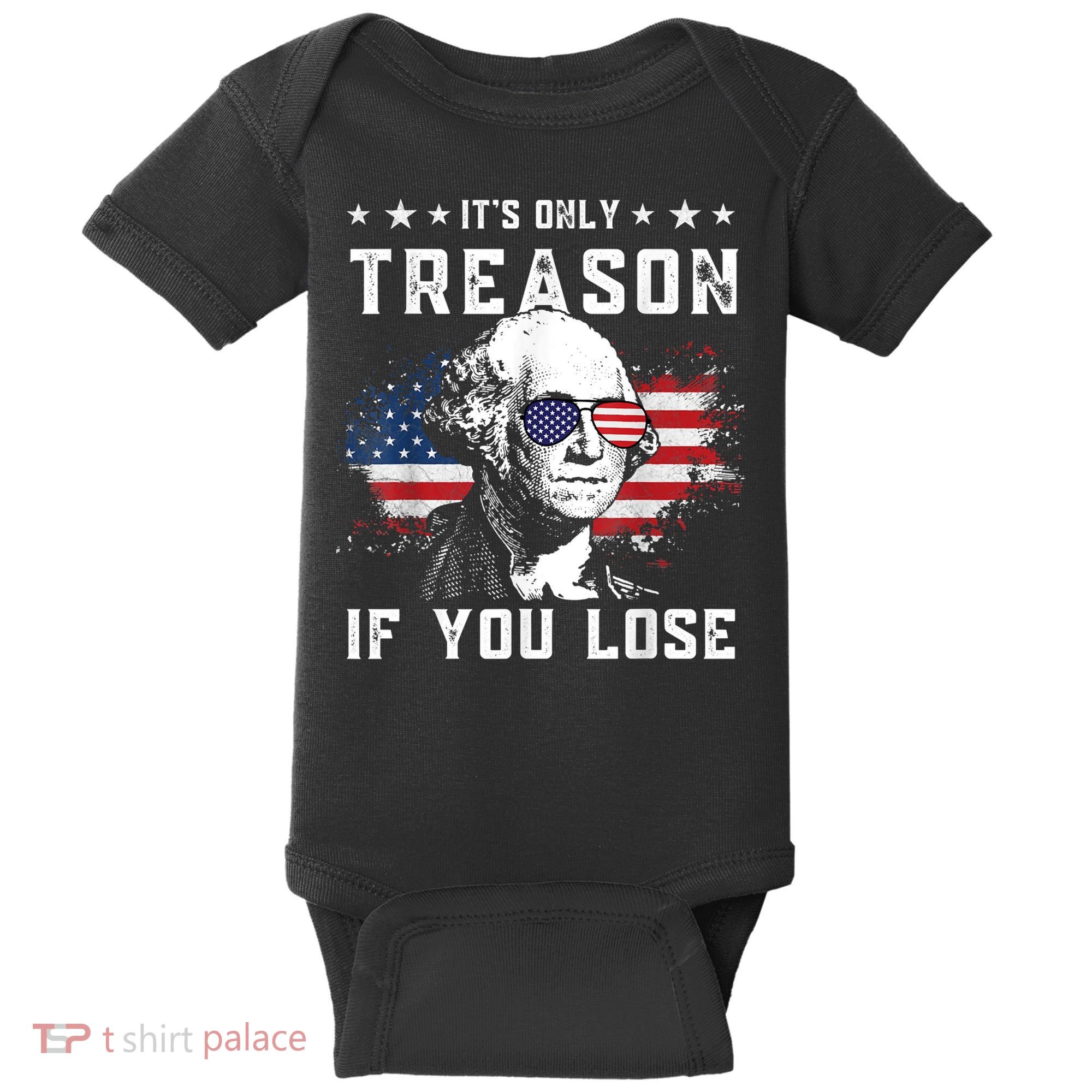 George Washington It's Only Treason If You Lose 4th Of July Baby Bodysuit
