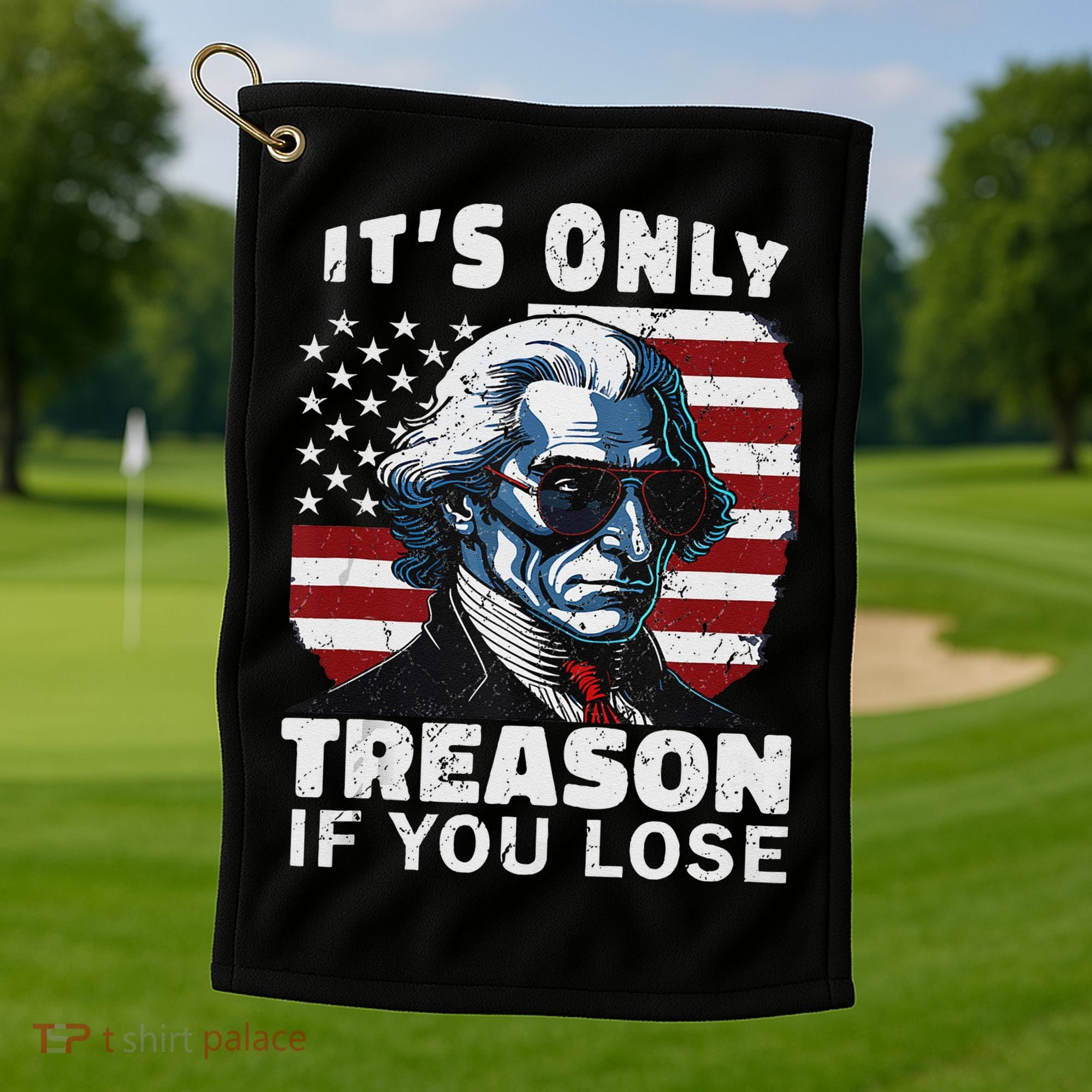 George Washington Its Only Treason If You Lose Golf Towel