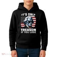 George Washington Its Only Treason If You Lose Kids Hoodie thumb 4