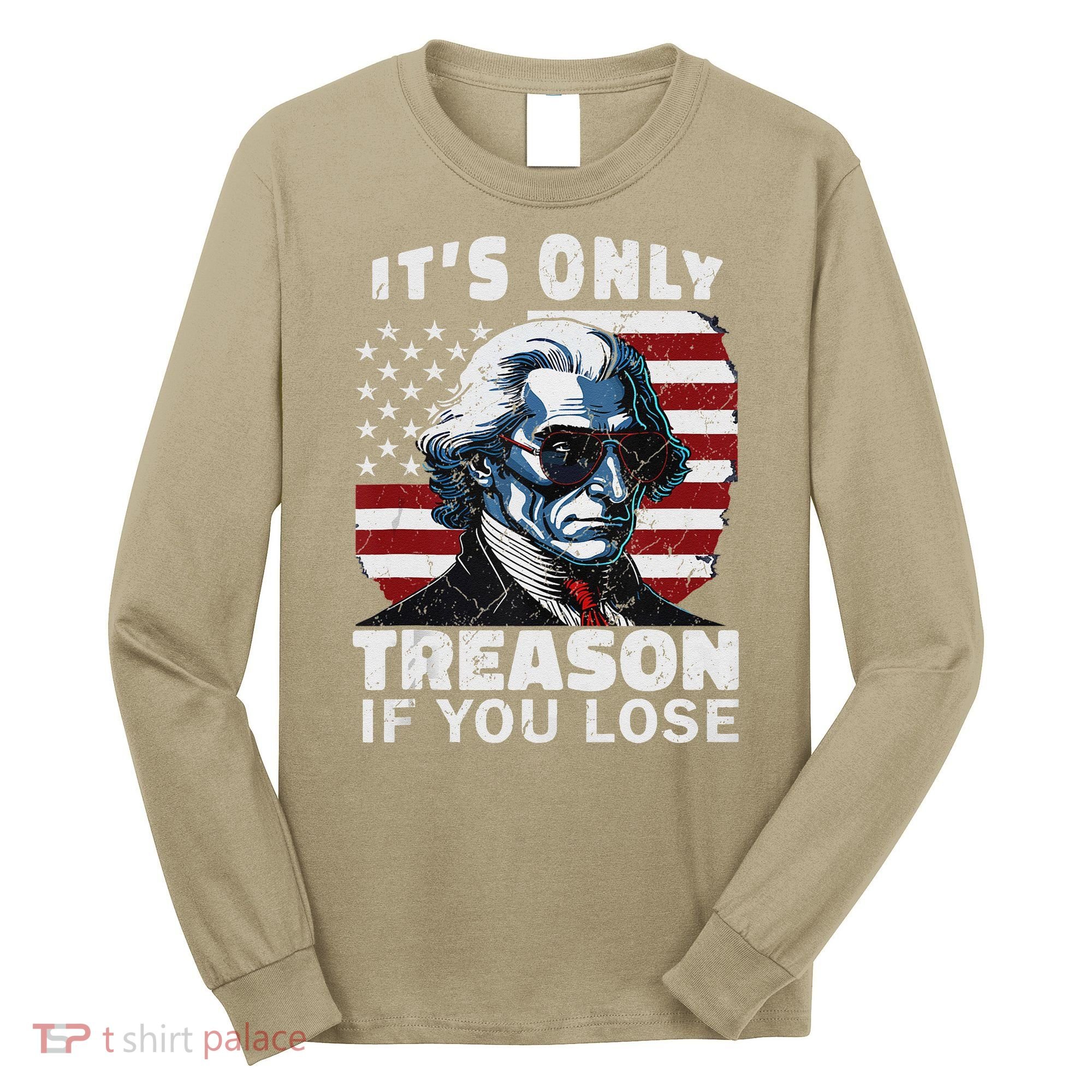 George Washington Its Only Treason If You Lose Long Sleeve Shirt