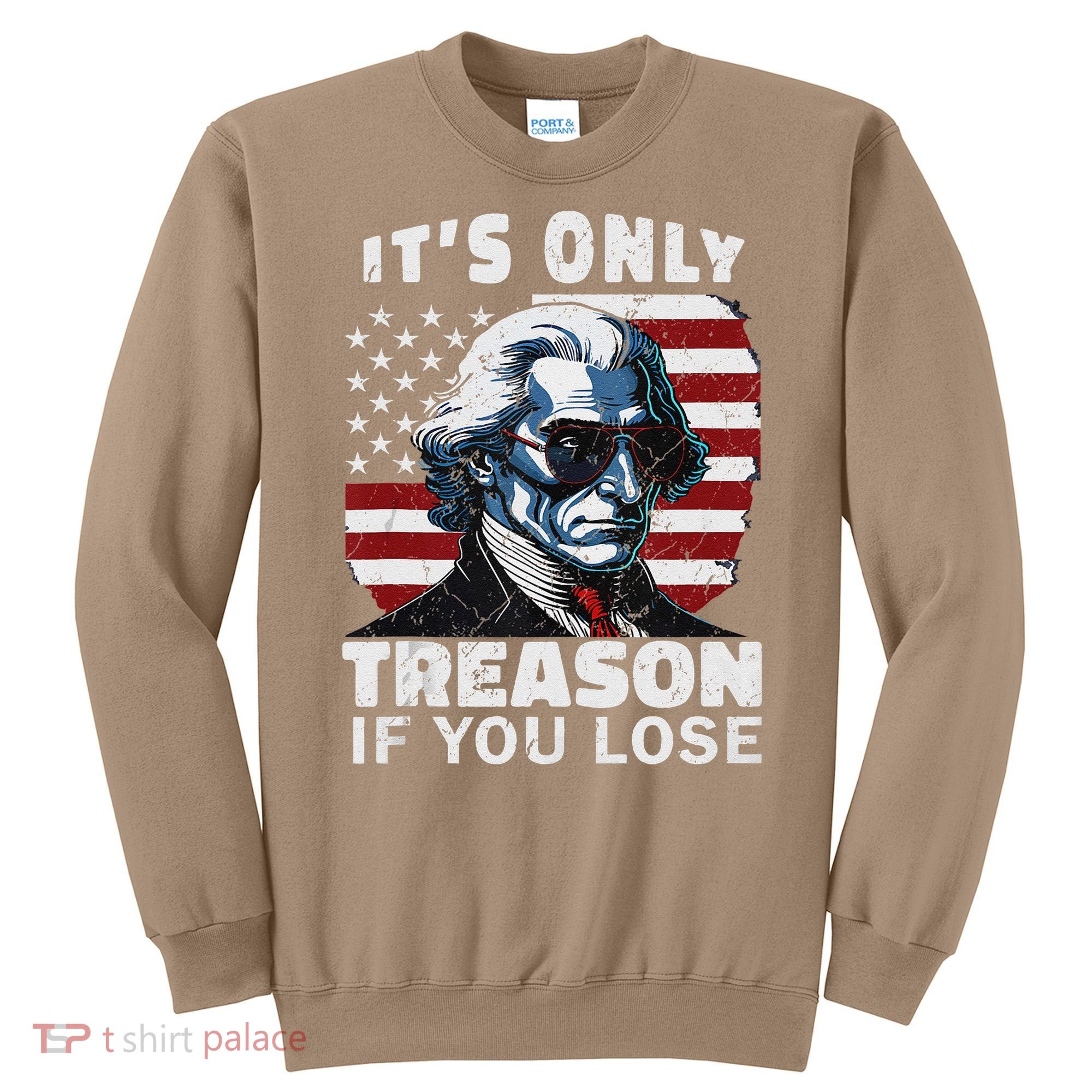 George Washington Its Only Treason If You Lose Sweatshirt