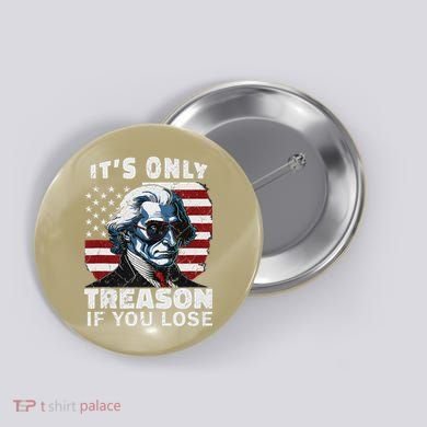 George Washington Its Only Treason If You Lose Button