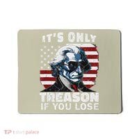 George Washington Its Only Treason If You Lose Mousepad thumb 0