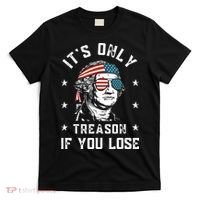 George Washington It's Only Treason If You Lose 4th Of July T-Shirt thumb 0