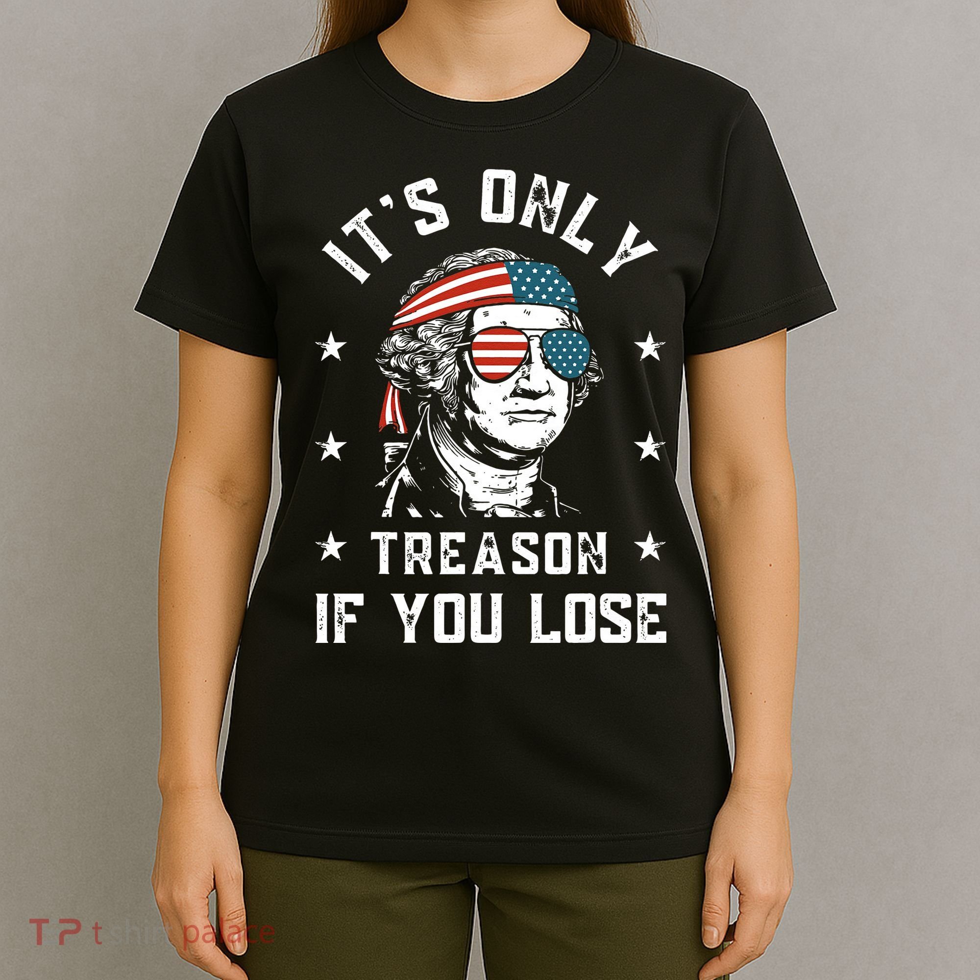 George Washington It's Only Treason If You Lose 4th Of July T-Shirt