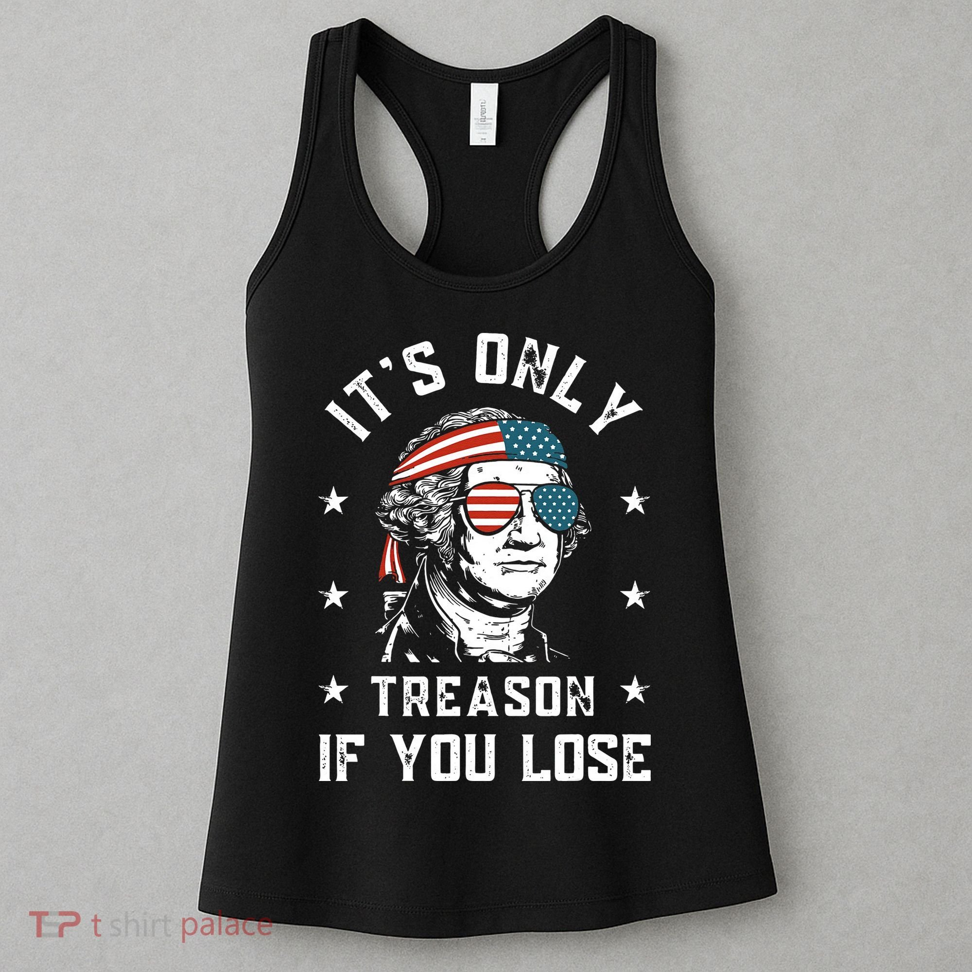 George Washington It's Only Treason If You Lose 4th Of July Women's Tank Top