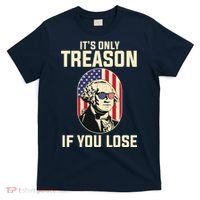 George Washington It's Only Treason If You Lose 4th Of July T-Shirt thumb 0