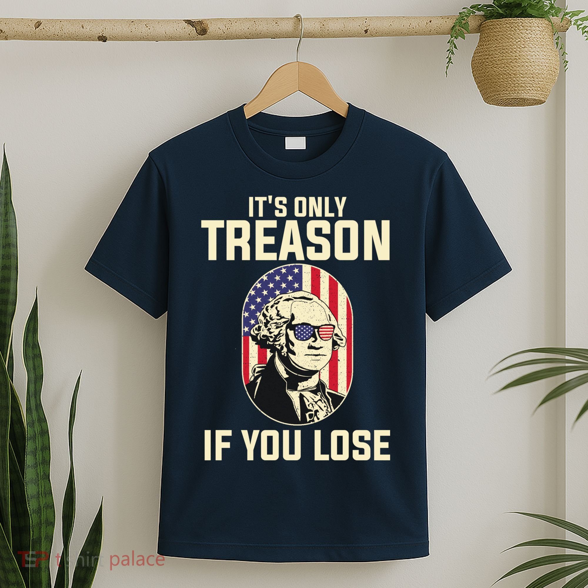 George Washington It's Only Treason If You Lose 4th Of July T-Shirt