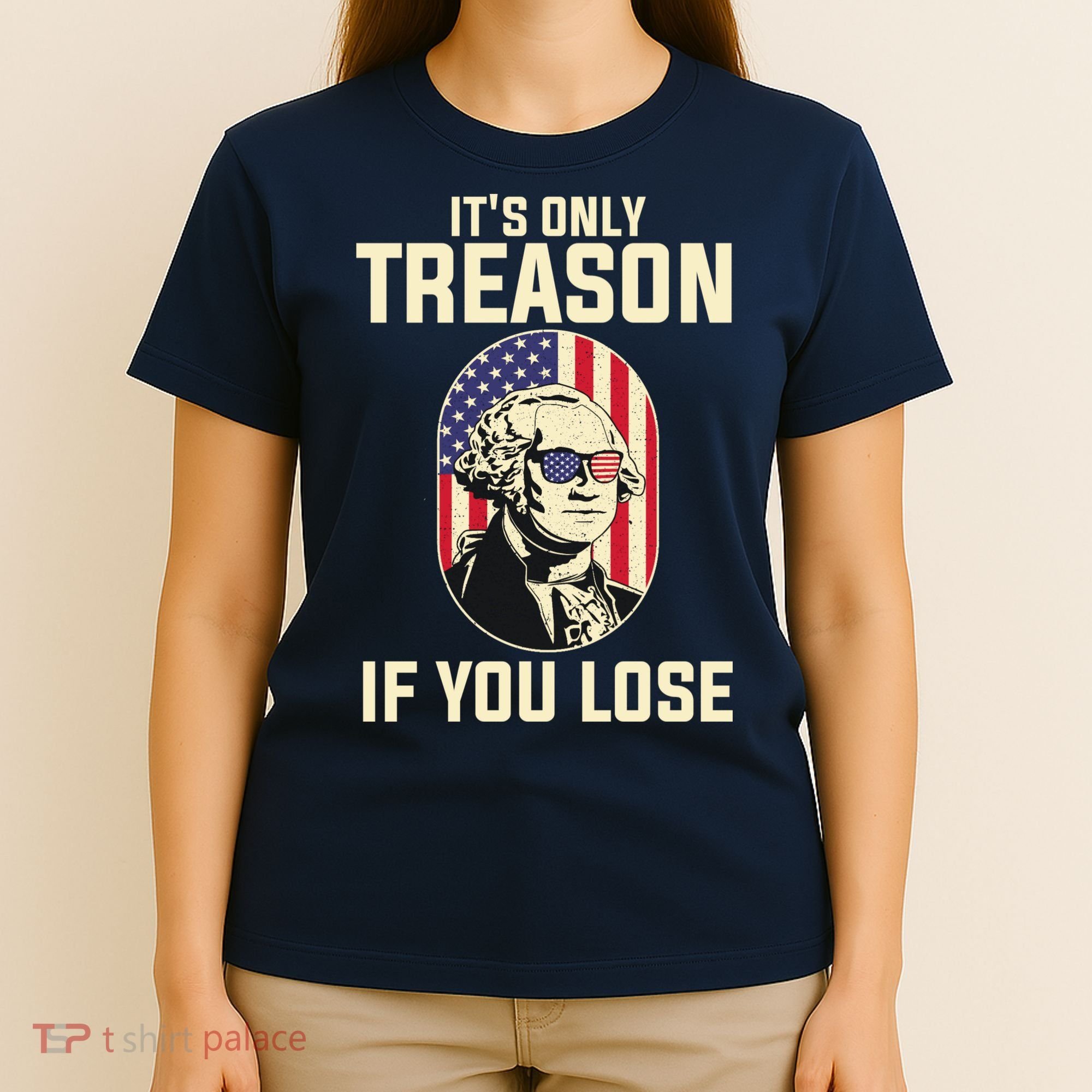 George Washington It's Only Treason If You Lose 4th Of July T-Shirt