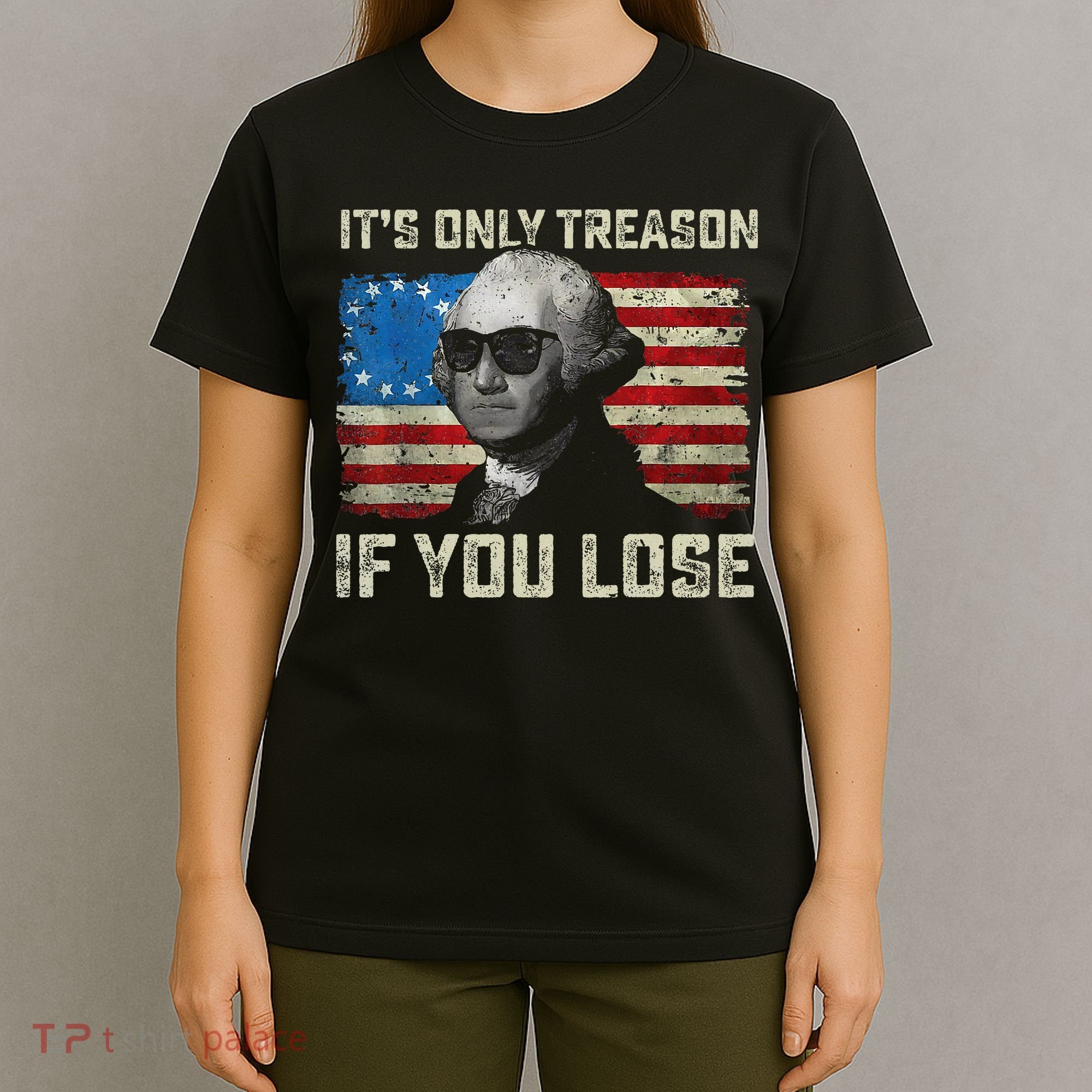 George Washington ItS Only Treason If You Lose 4th Of July T-Shirt