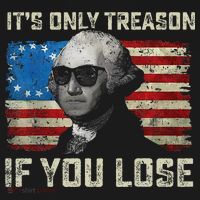 George Washington ItS Only Treason If You Lose 4th Of July T-Shirt thumb 7