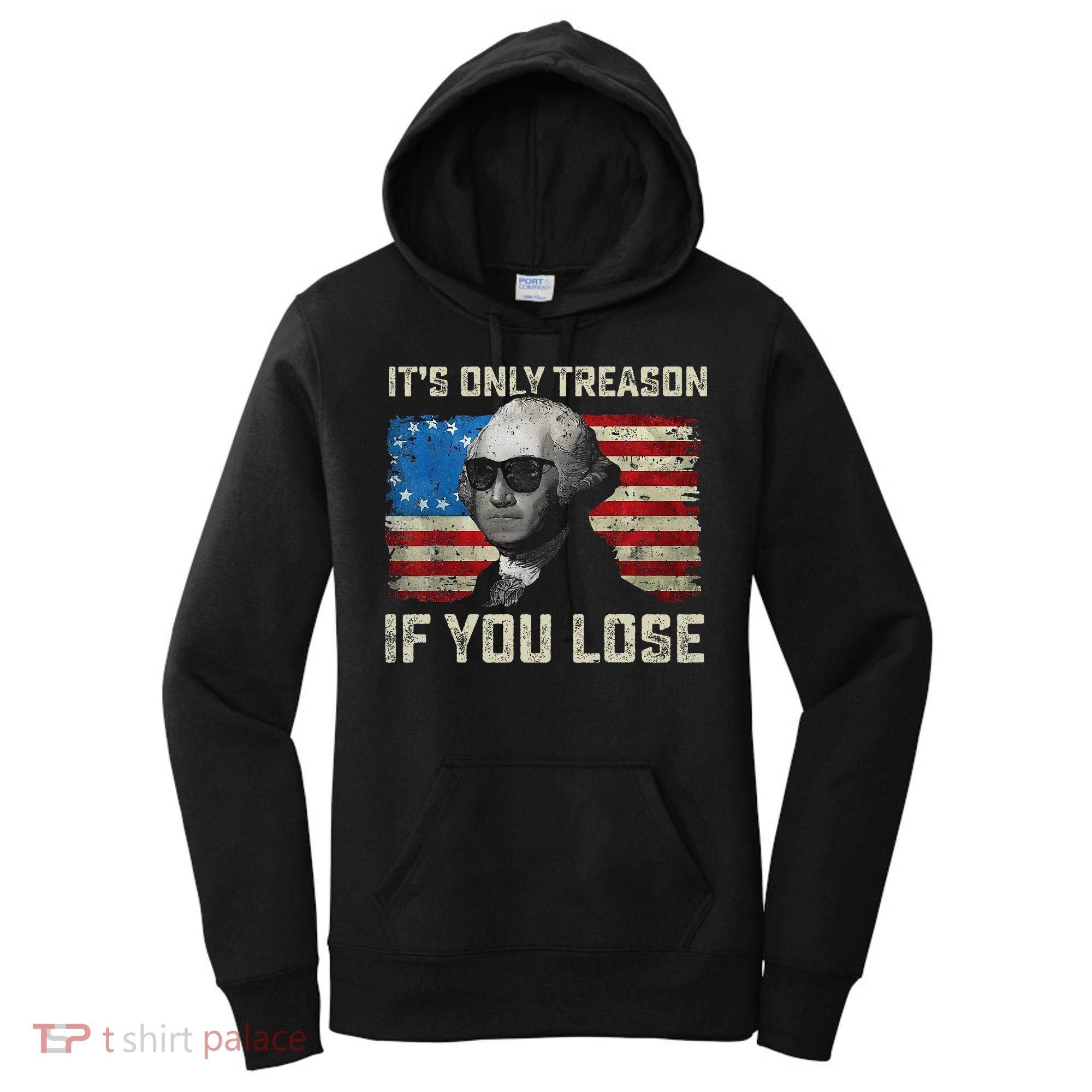 George Washington ItS Only Treason If You Lose 4th Of July Women's Hoodie