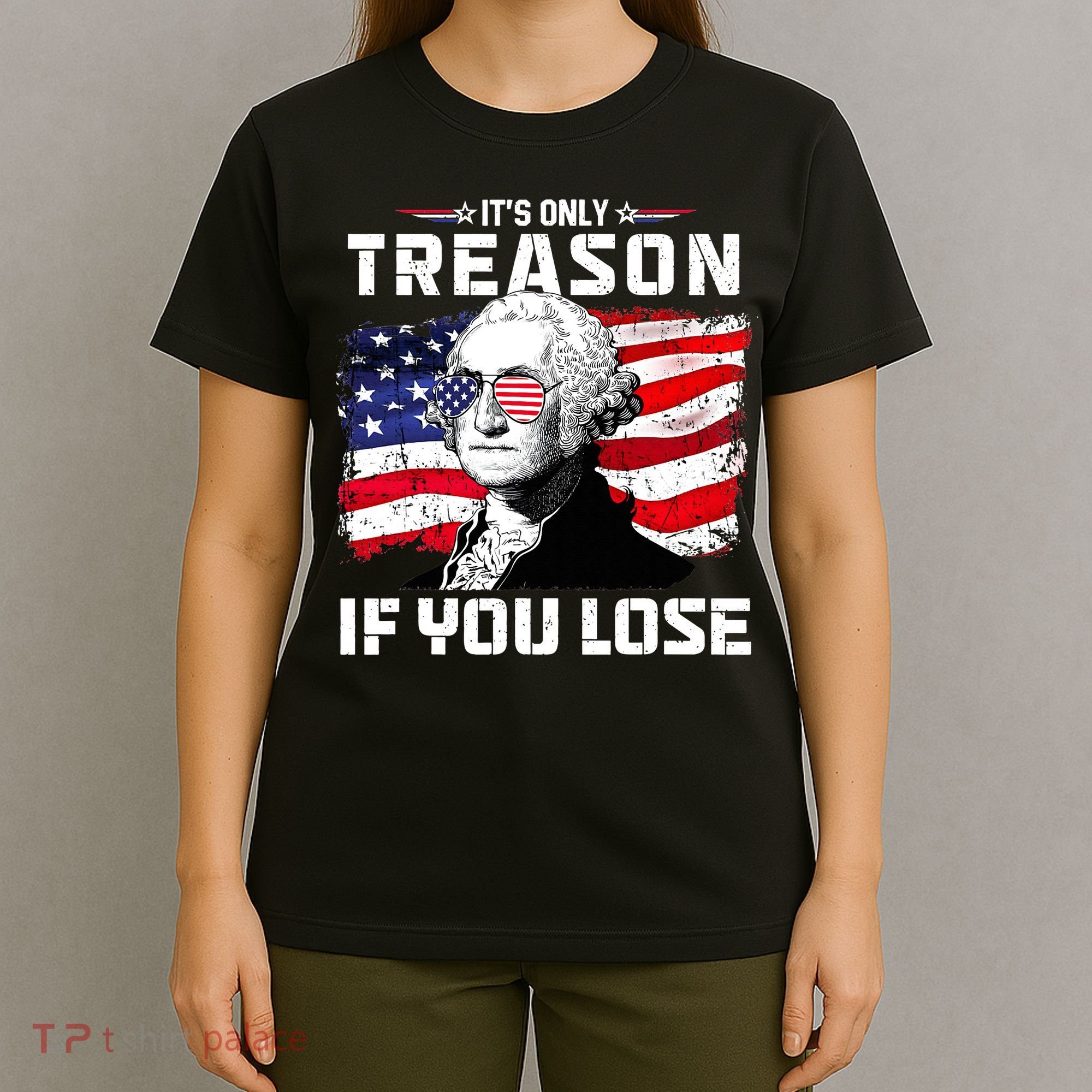 George Washington It's Only Treason If You Lose 4th Of July T-Shirt