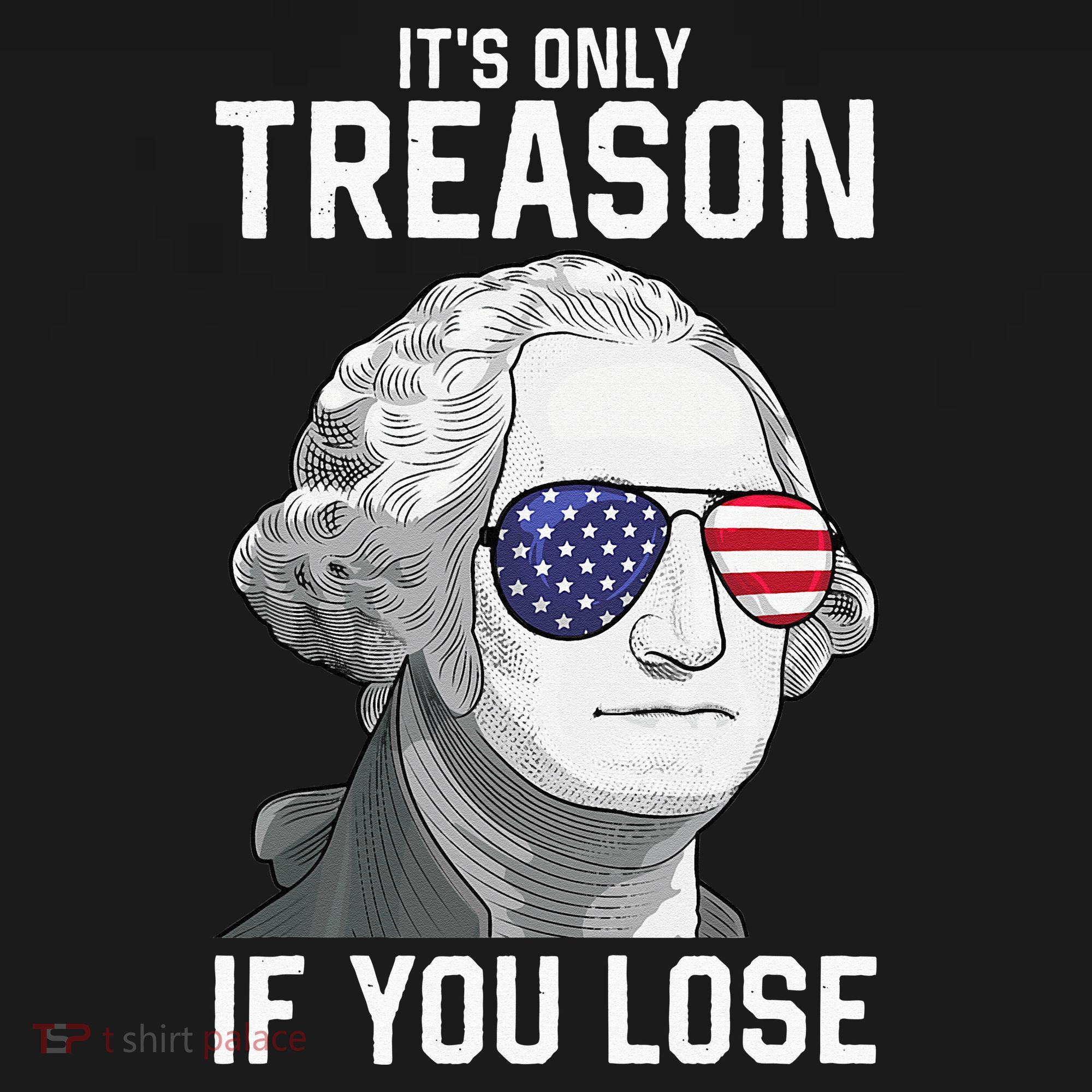 George Washington It's Only Treason If You Lose 4th Of July T-Shirt