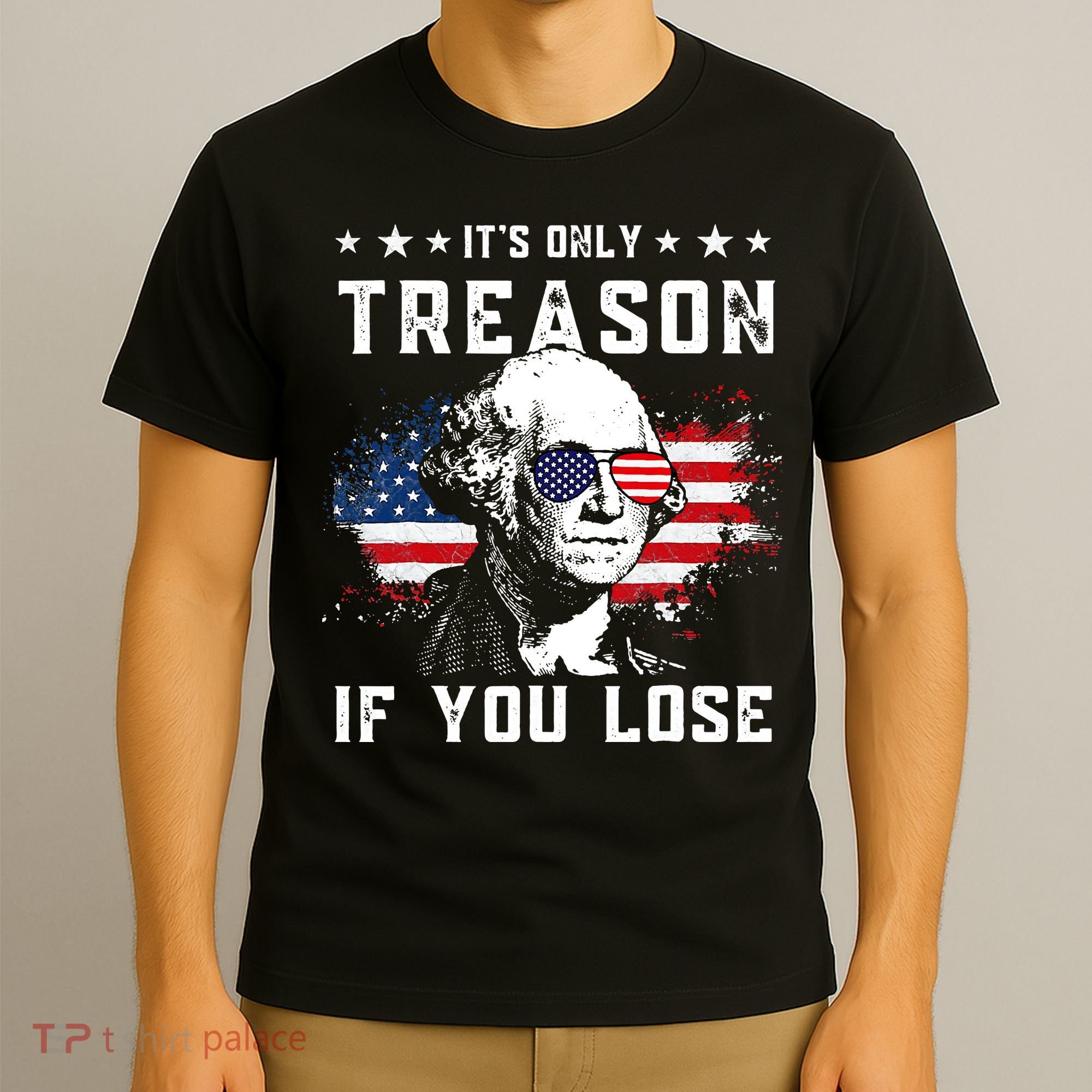 George Washington Its Only Treason If You Lose 4th Of July T-Shirt