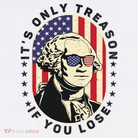 George Washington It's Only Treason If You Lose 4th Of July T-Shirt thumb 7