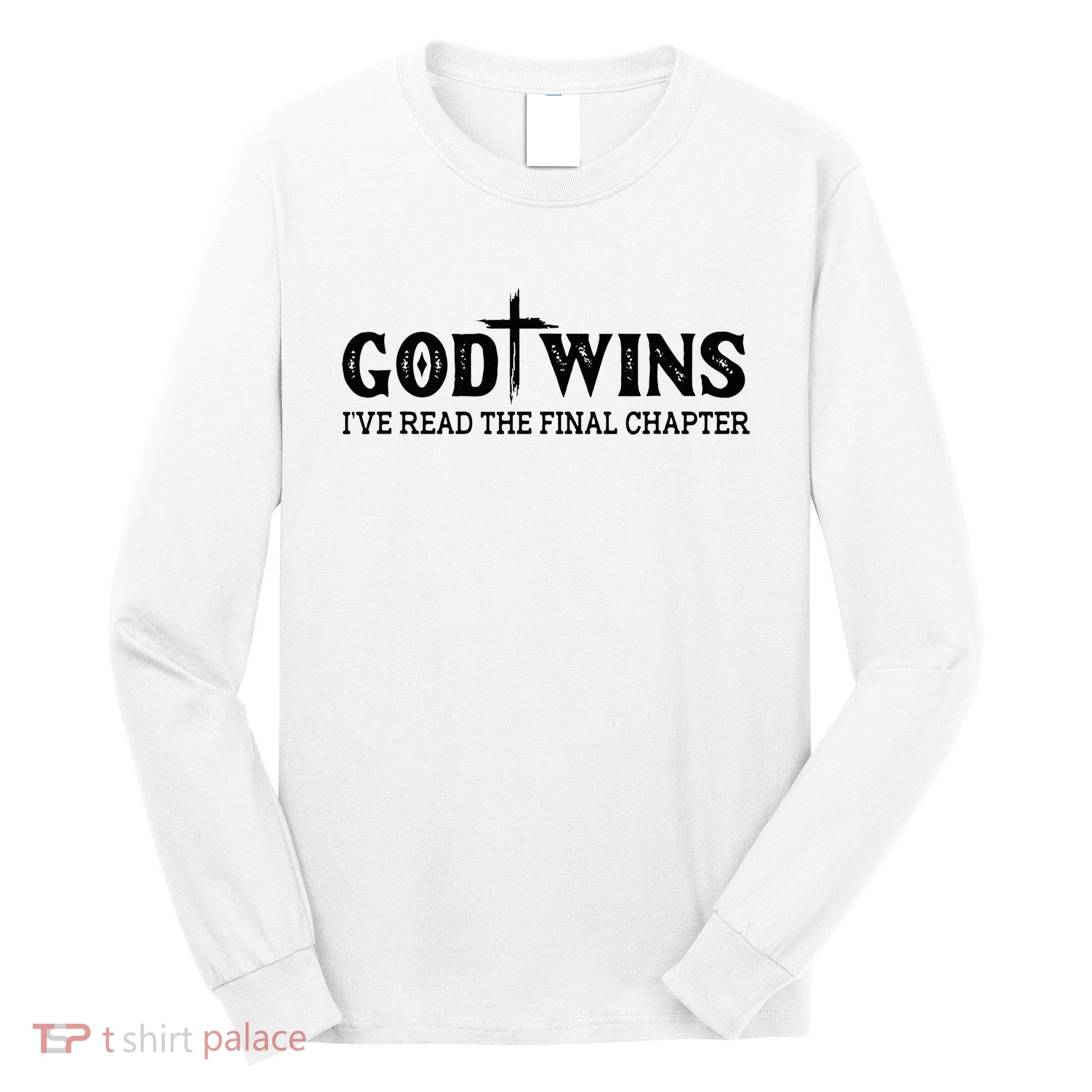 God Wins I Ve Read The Final Chapter Christian Cross Long Sleeve Shirt