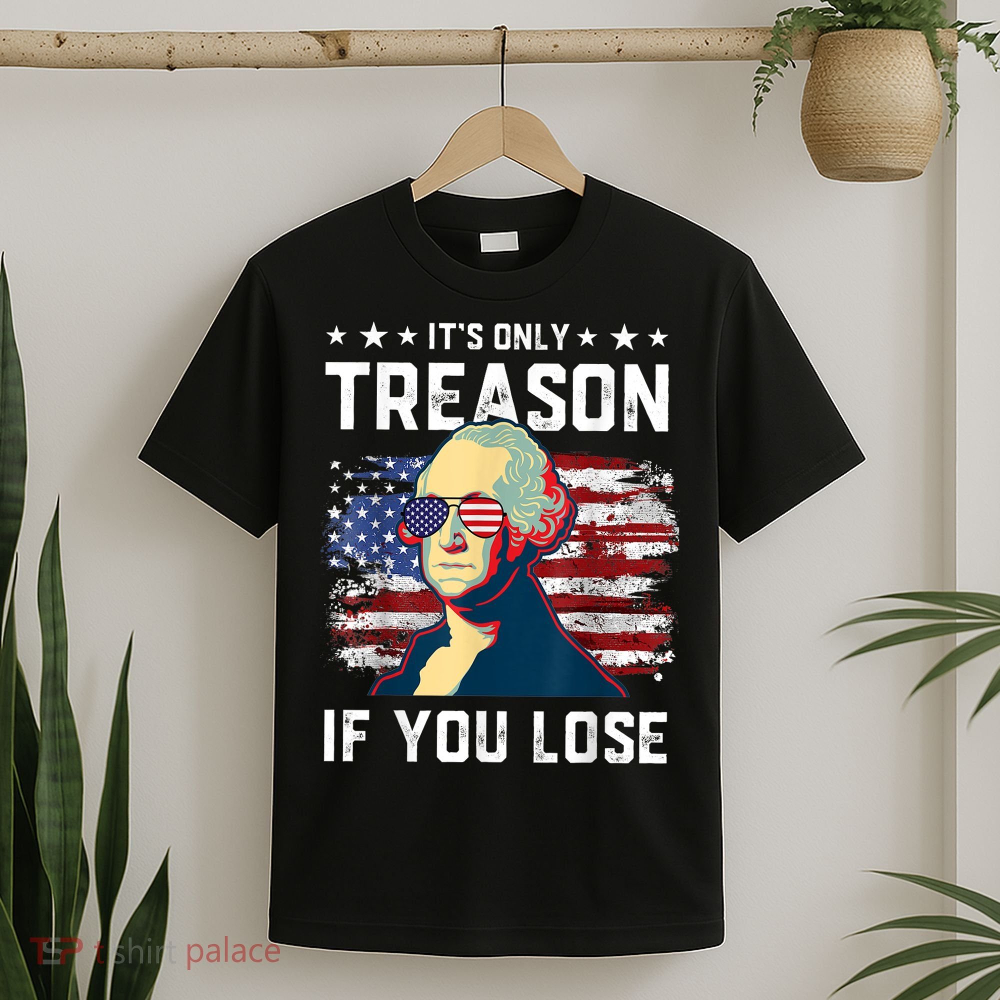 George Washington Its Only Treason If You Lose 4th Of July T-Shirt