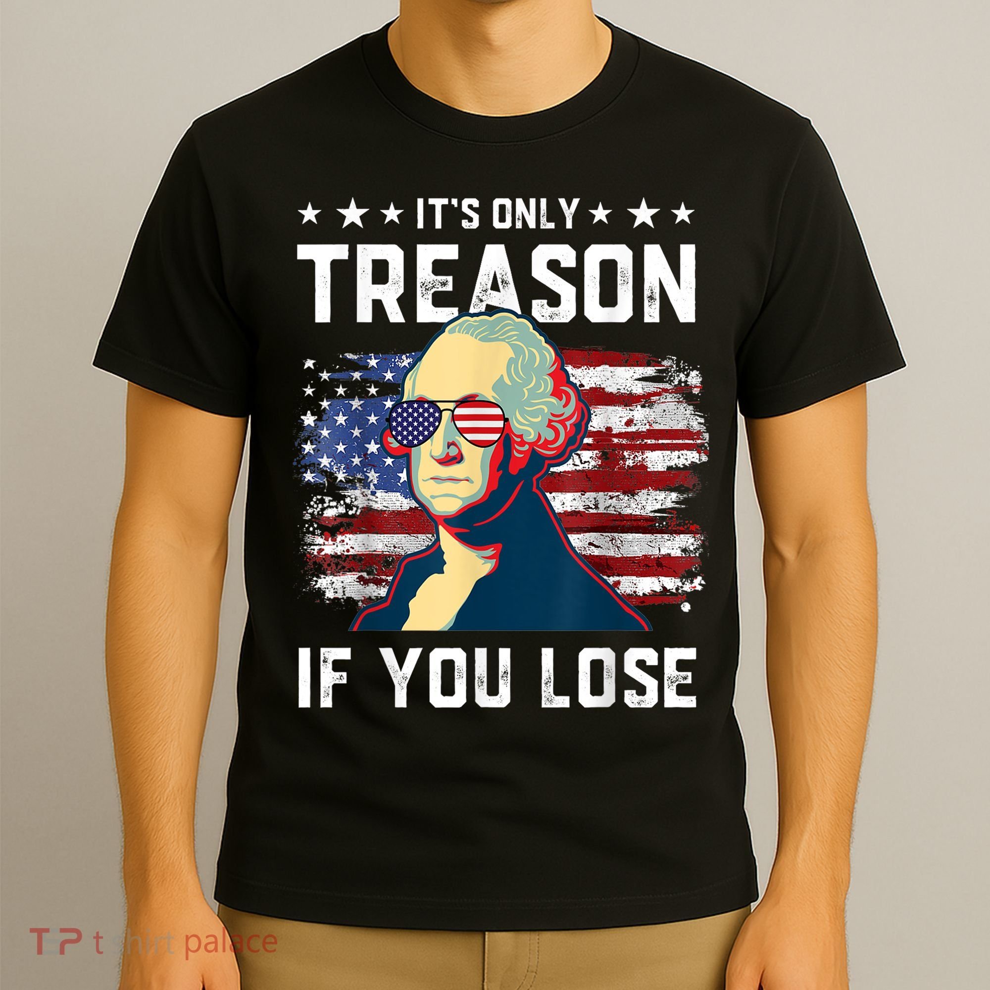 George Washington Its Only Treason If You Lose 4th Of July T-Shirt