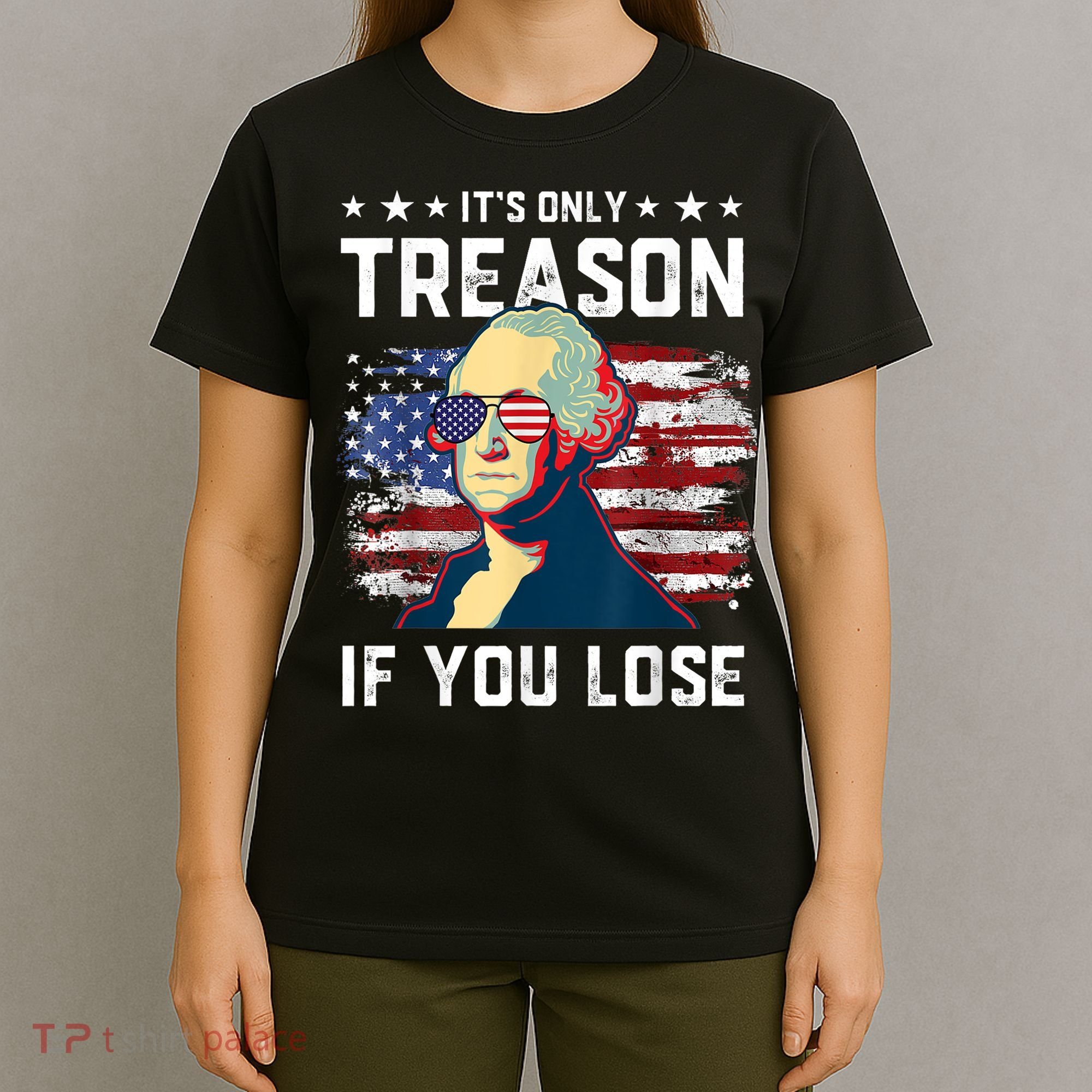 George Washington Its Only Treason If You Lose 4th Of July T-Shirt
