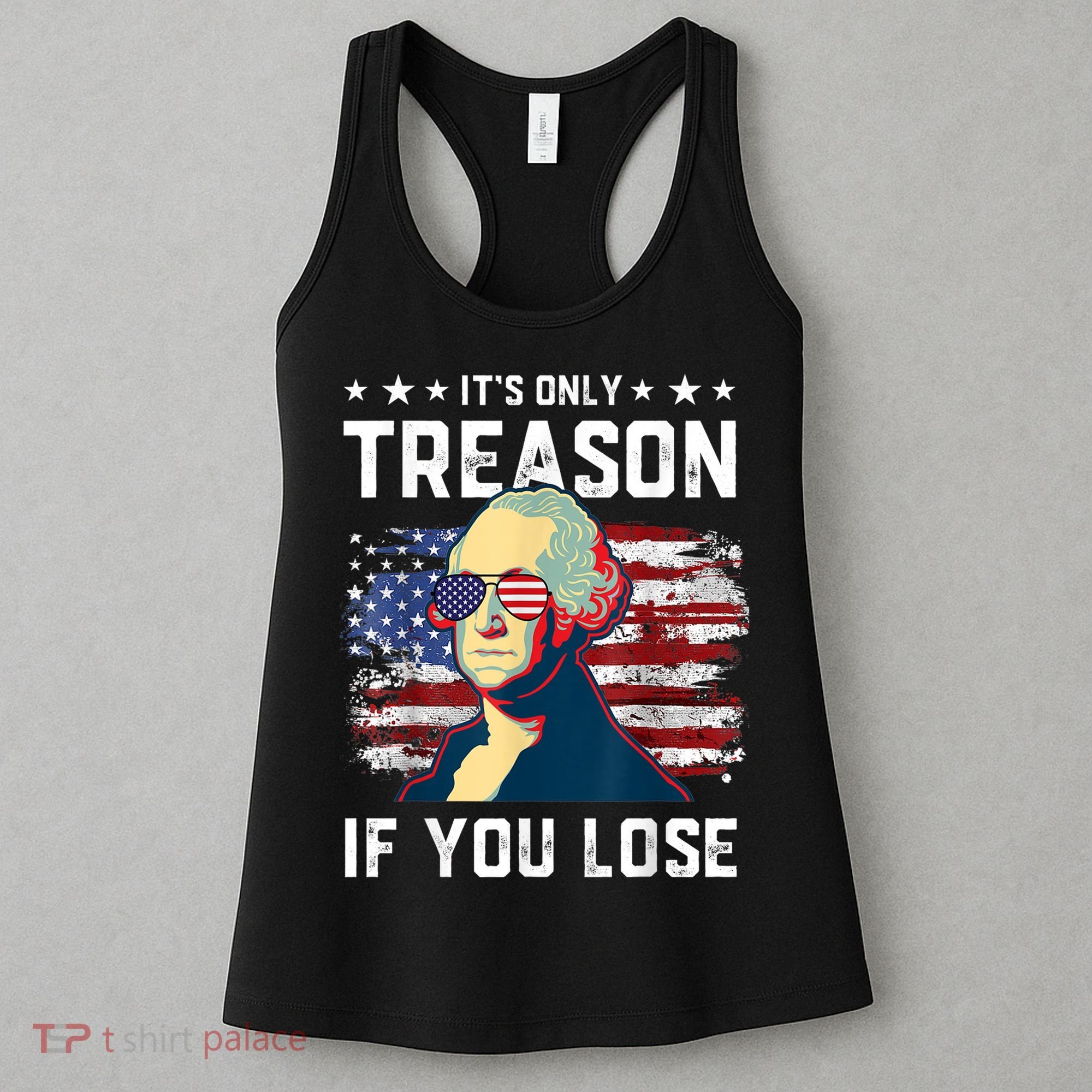 George Washington Its Only Treason If You Lose 4th Of July Women's Tank Top