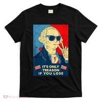 George Washington Its Only Treason If You Lose 4th Of July T-Shirt thumb 0