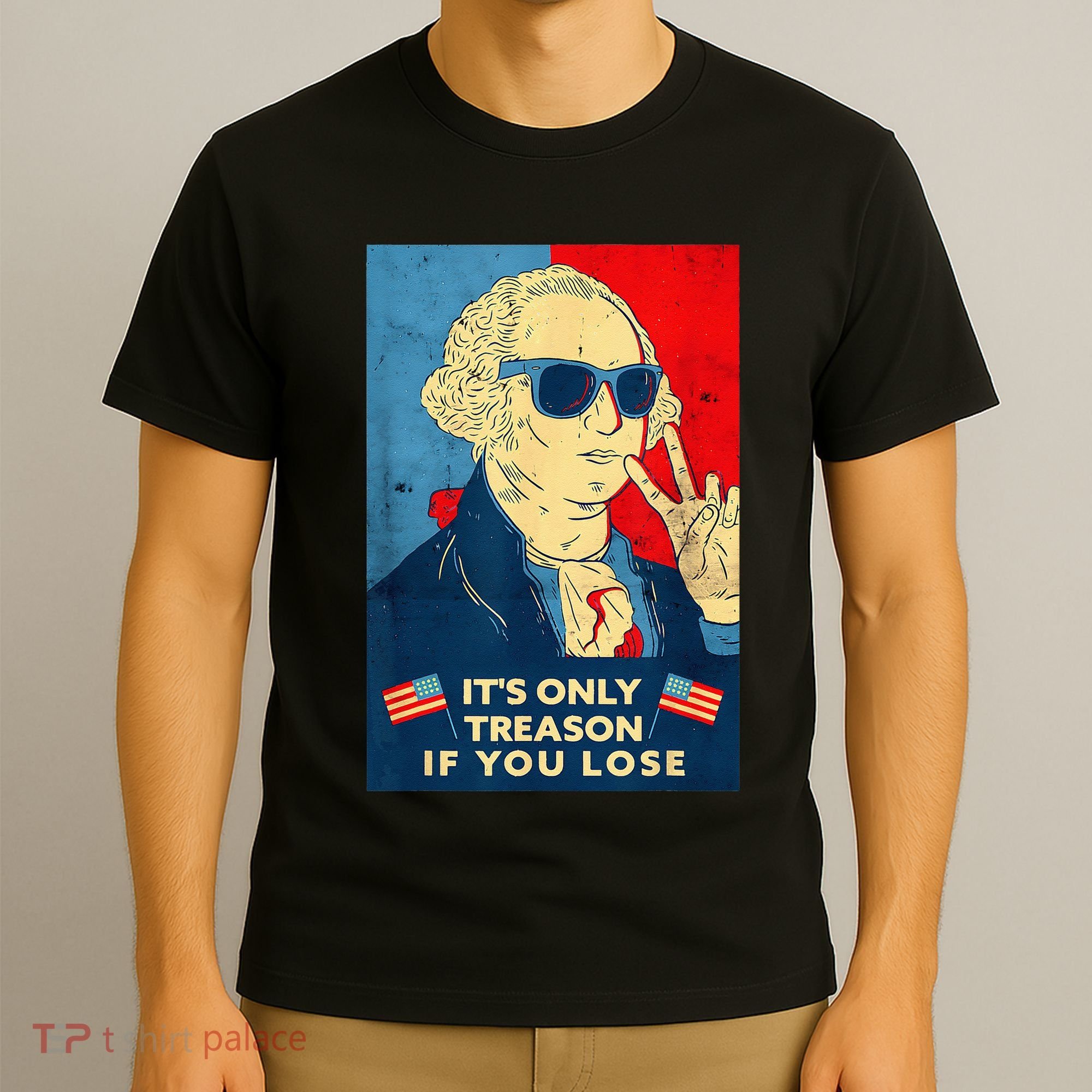 George Washington Its Only Treason If You Lose 4th Of July T-Shirt