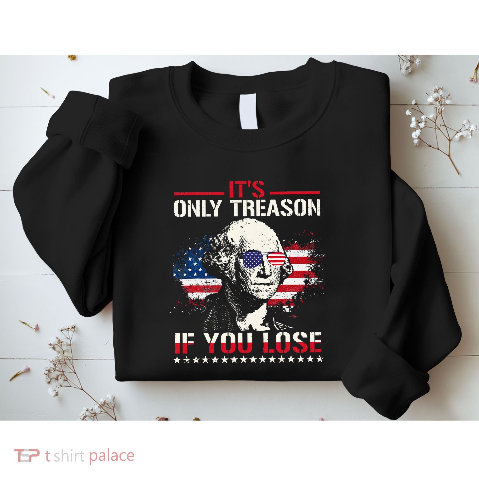 George Washington ItS Only Treason If You Lose Sweatshirt