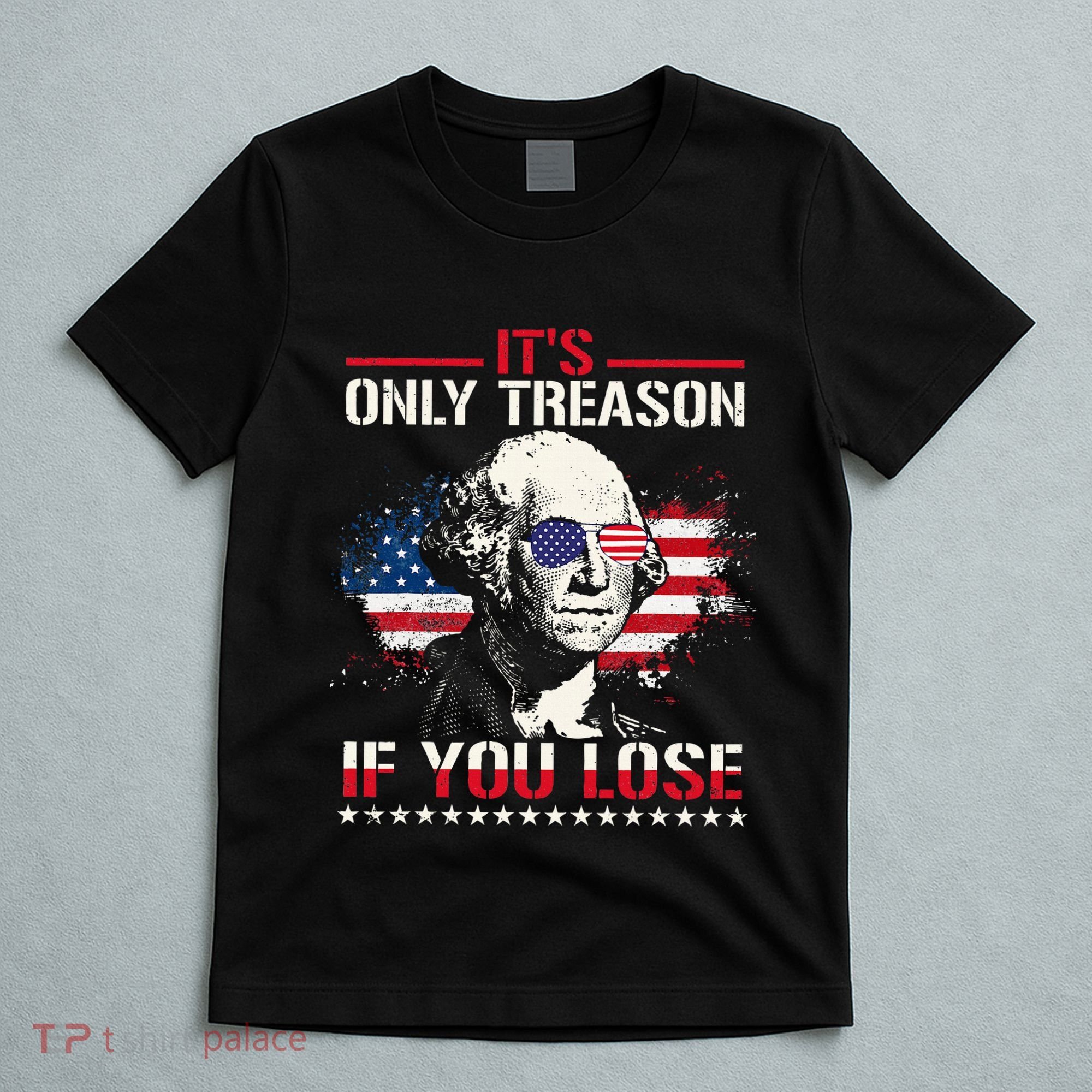 George Washington ItS Only Treason If You Lose T-Shirt