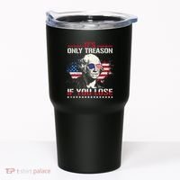 George Washington ItS Only Treason If You Lose Tumbler thumb 0