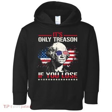 George Washington ItS Only Treason If You Lose Toddler Hoodie