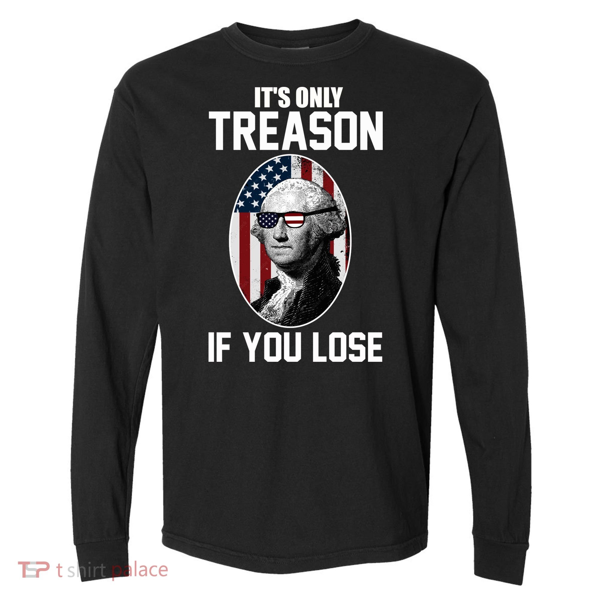 George Washington It's Only Treason If You Lose Comfort Colors Heavyweight Long Sleeve T-Shirt