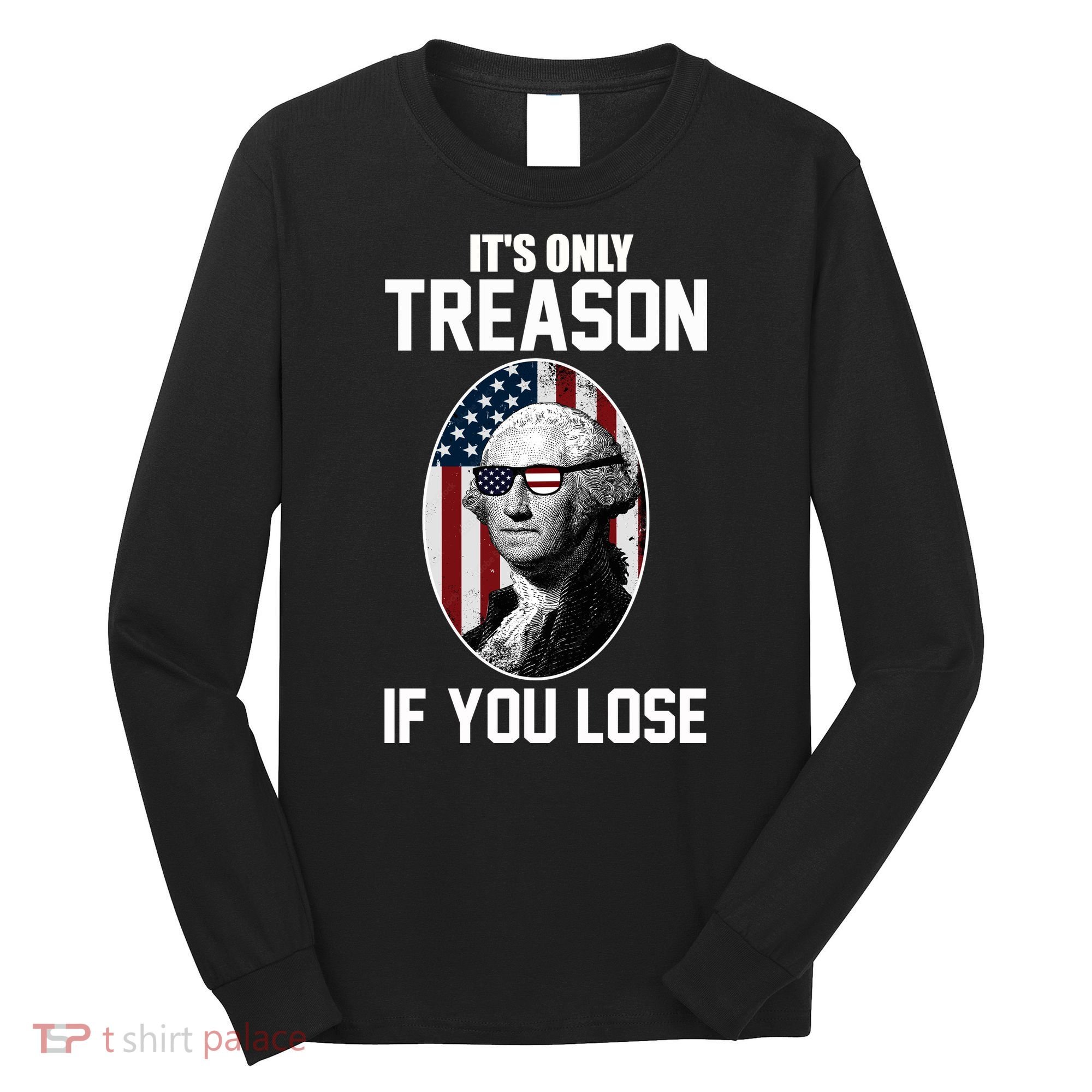 George Washington It's Only Treason If You Lose Long Sleeve Shirt