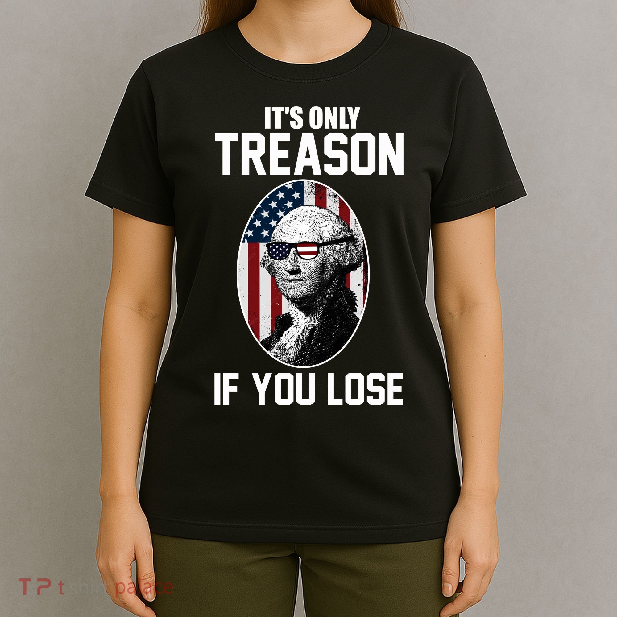 George Washington It's Only Treason If You Lose T-Shirt