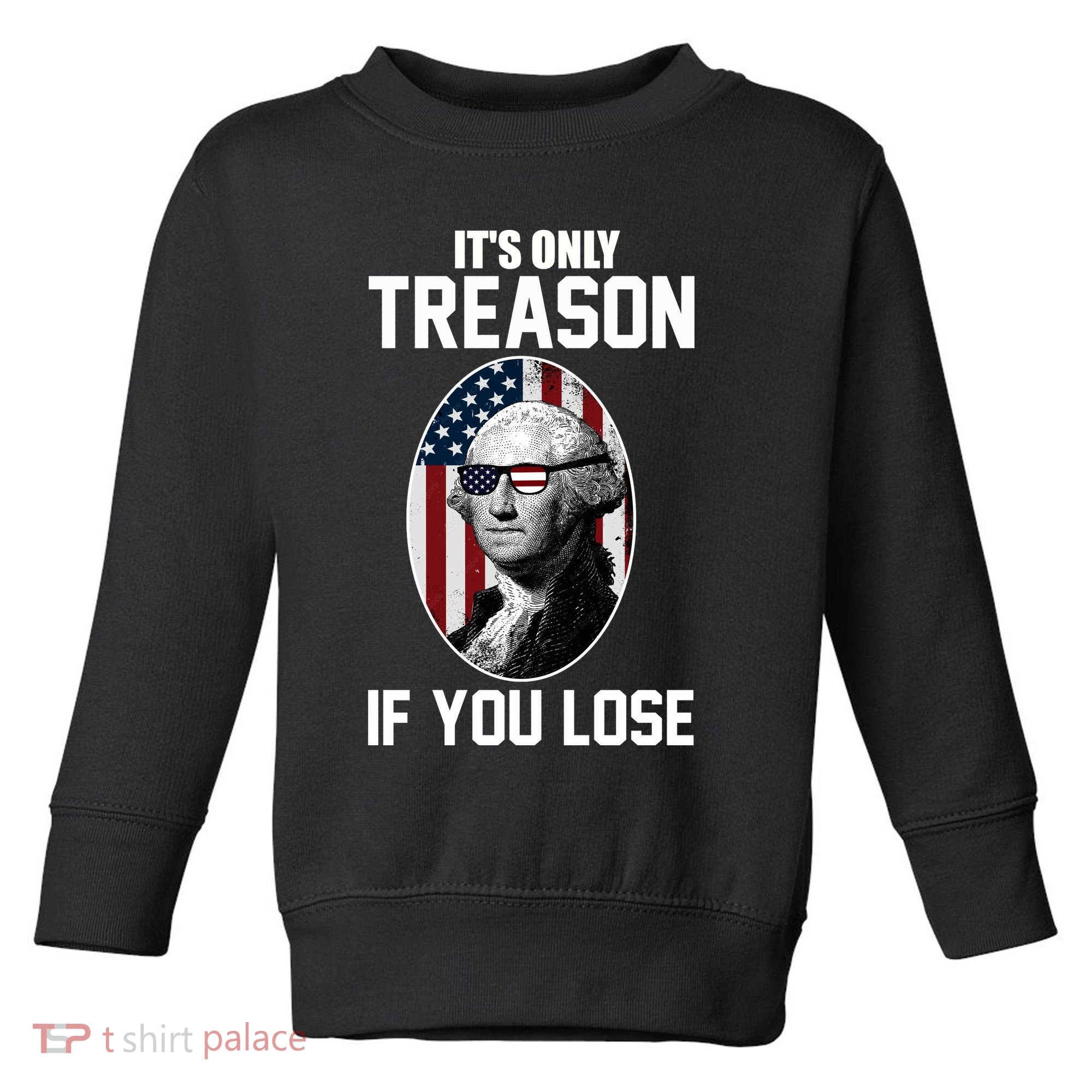 George Washington It's Only Treason If You Lose Toddler Sweatshirt