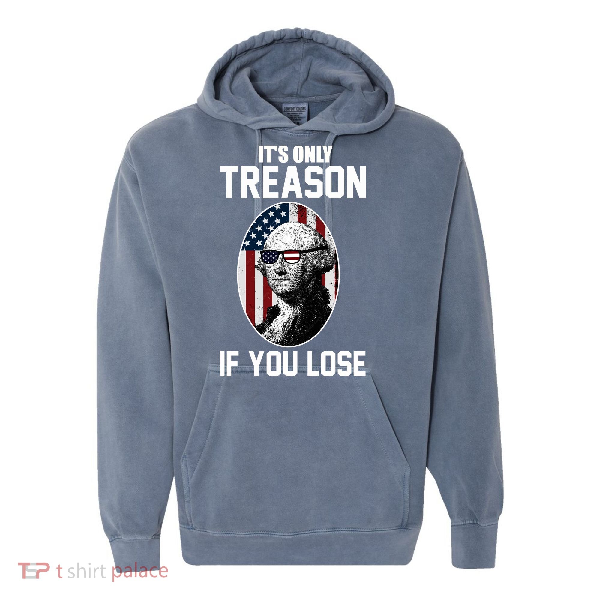George Washington It's Only Treason If You Lose Comfort Colors Garment-Dyed Hooded Sweatshirt