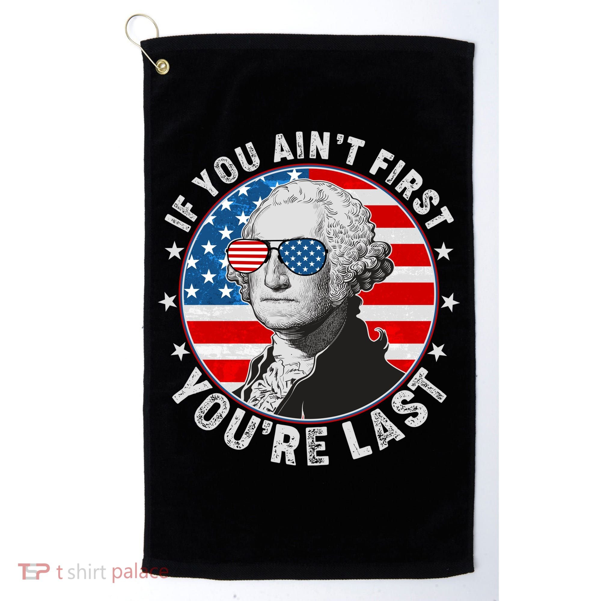 George Washington If You Ain't First You're Last Golf Towel