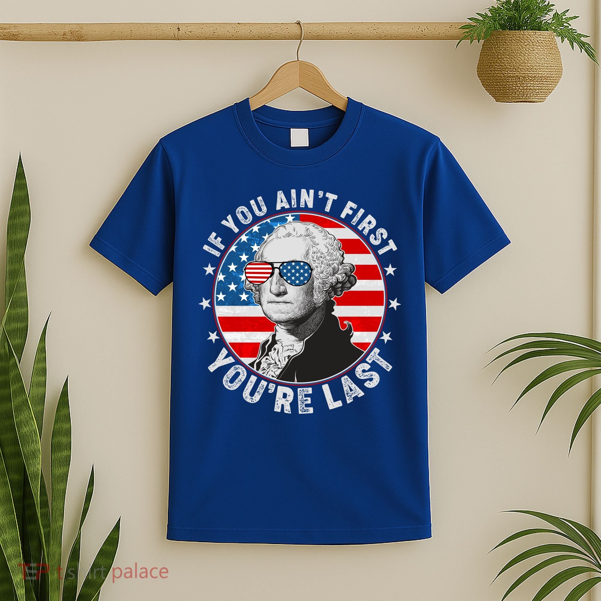 George Washington If You Ain't First You're Last T-Shirt