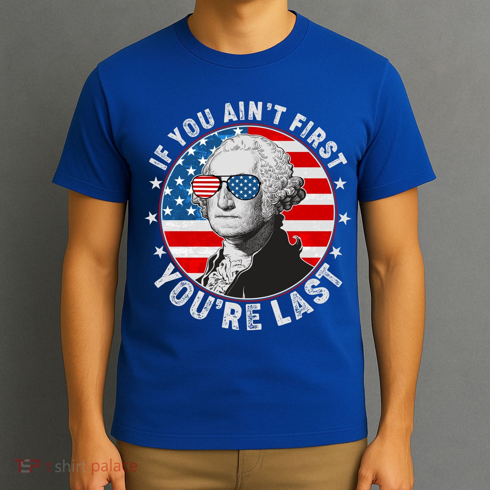 George Washington If You Ain't First You're Last T-Shirt