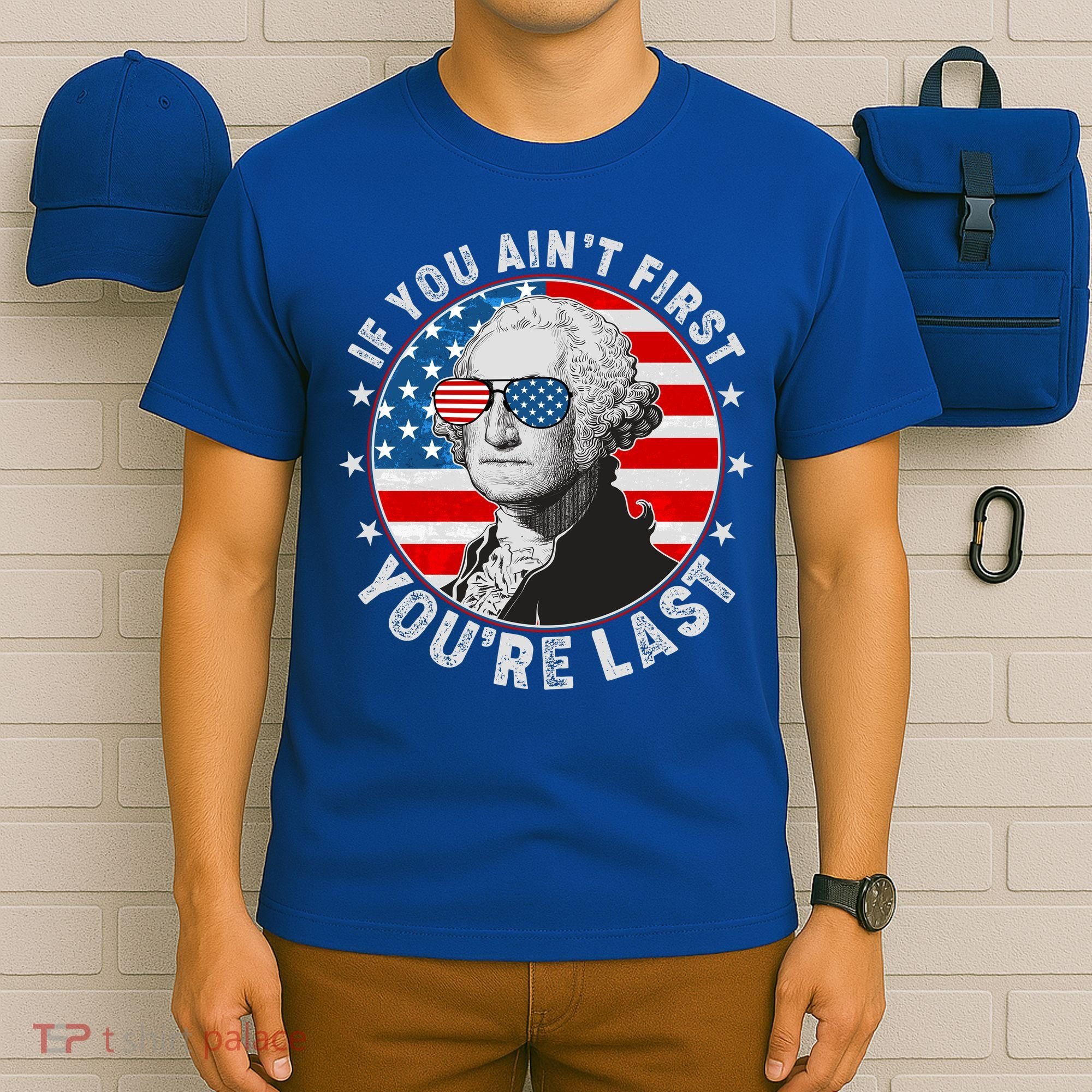 George Washington If You Ain't First You're Last T-Shirt
