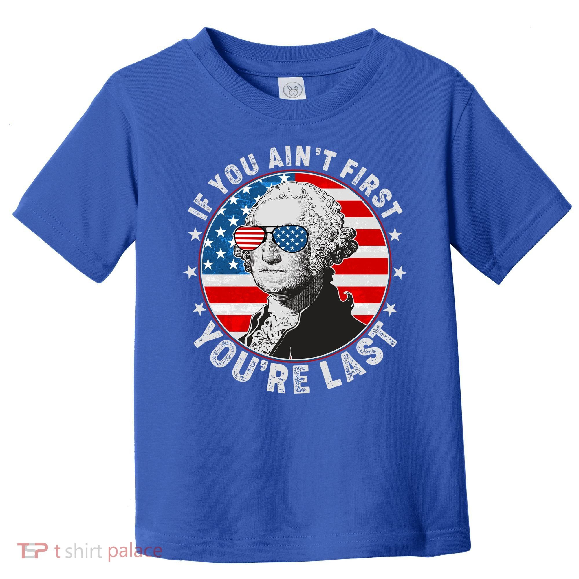 George Washington If You Ain't First You're Last Toddler T-Shirt