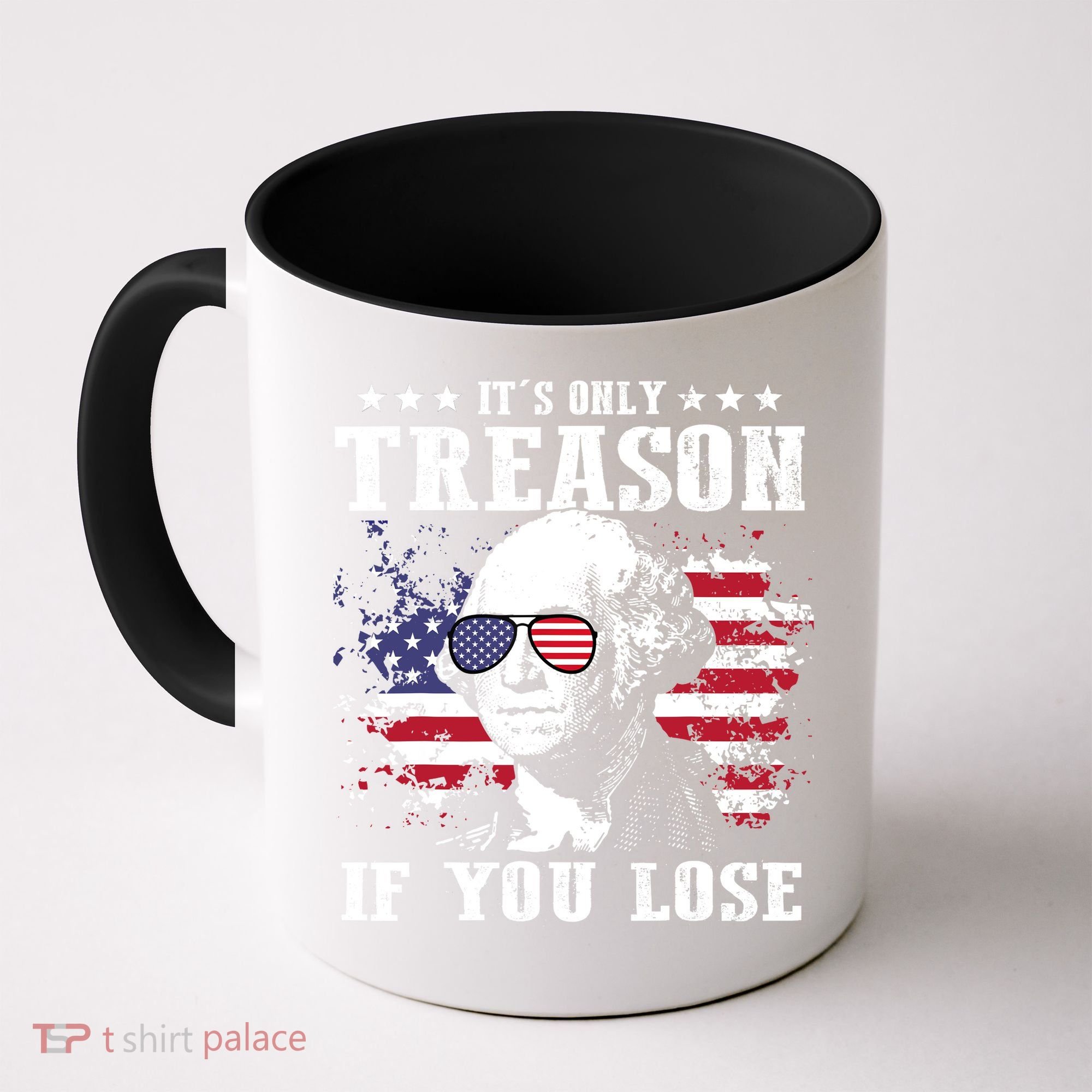 George Washington Its Only Treason If You Lose 4th Of July Coffee Mug