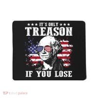George Washington Its Only Treason If You Lose 4th Of July Mousepad thumb 0