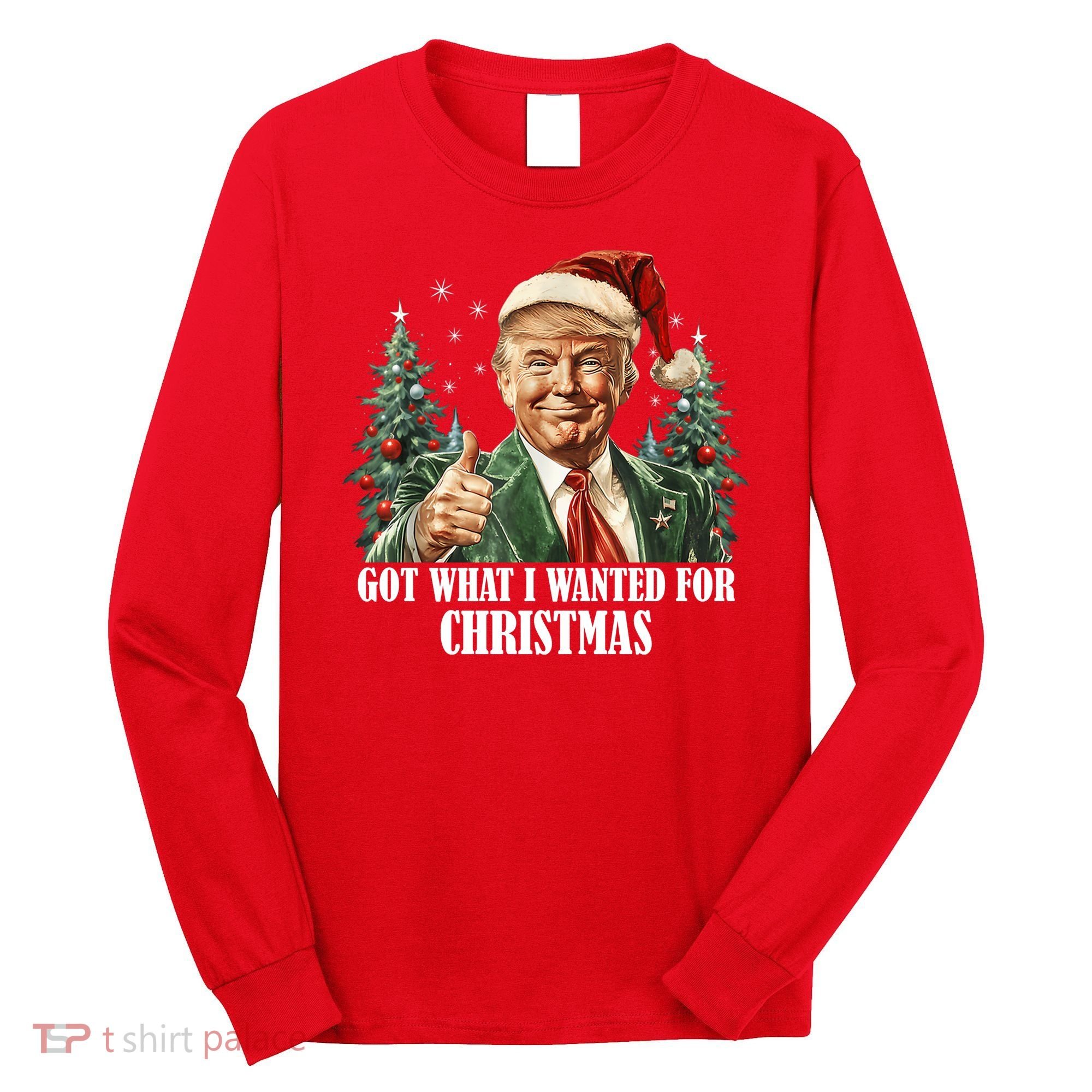 Got What I Wanted For Christmas Donald Trump Long Sleeve Shirt